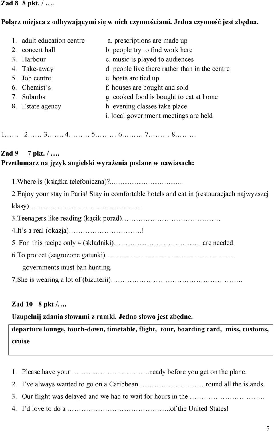 houses are bought and sold 7. Suburbs g. cooked food is bought to eat at home 8. Estate agency h. evening classes take place i. local government meetings are held 1 2 3. 4 5 6 7 8 Zad 9 7 pkt. /.