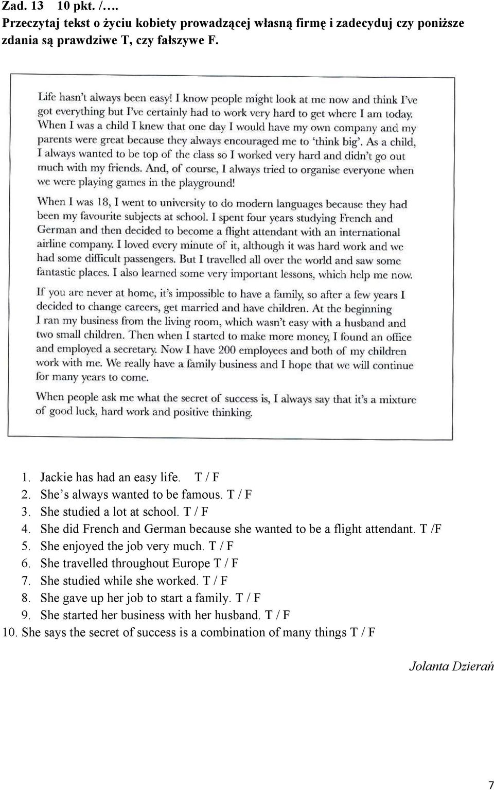 T /F 5. She enjoyed the job very much. T / F 6. She travelled throughout Europe T / F 7. She studied while she worked. T / F 8.