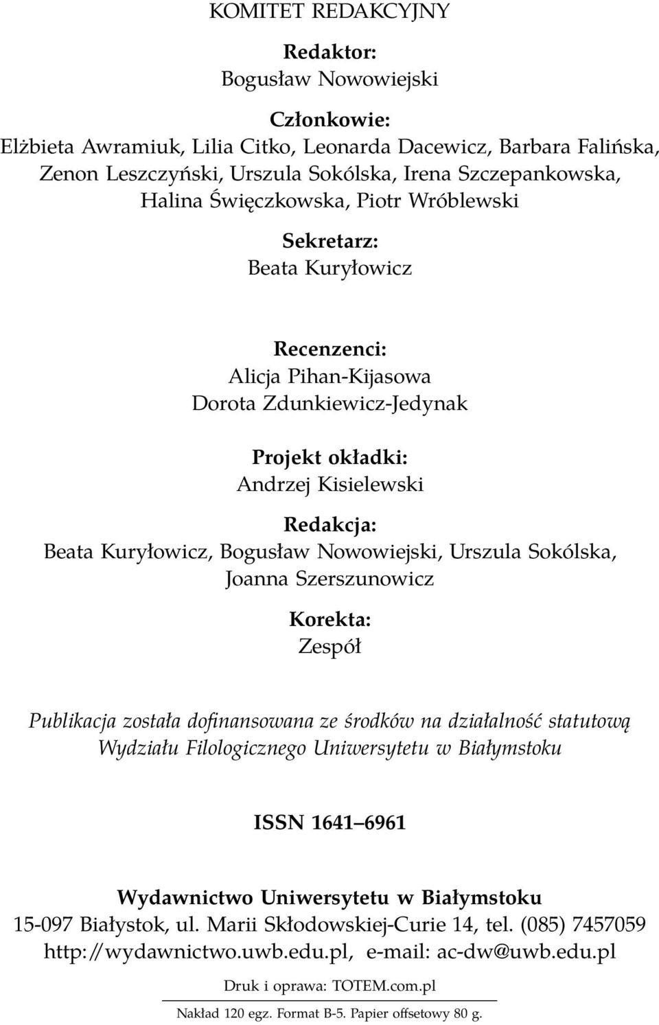 Nowowiejski, Urszula Sokólska, Joanna Szerszunowicz Korekta: Zespół Publikacja została dofinansowana ze środków na działalność statutową Wydziału Filologicznego Uniwersytetu w Białymstoku ISSN 1641