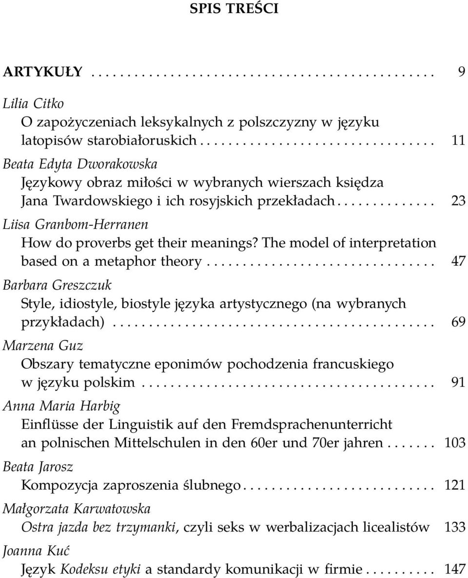 ............. 23 Liisa Granbom-Herranen How do proverbs get their meanings? The model of interpretation based on a metaphor theory.