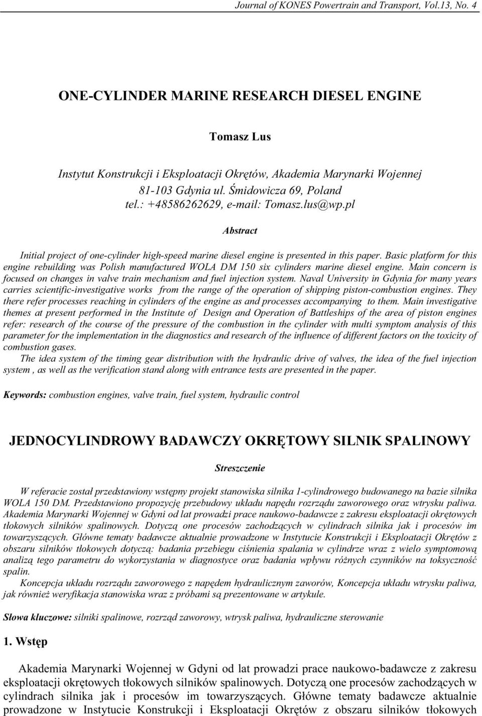 : +48586262629, e-mail: Tomasz.lus@wp.pl Abstract Initial project of one-cylinder high-speed marine diesel engine is presented in this paper.