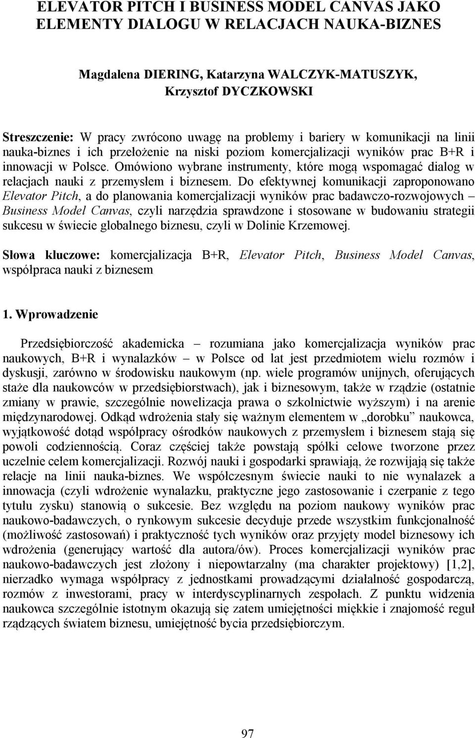 Omówiono wybrane instrumenty, które mogą wspomagać dialog w relacjach nauki z przemysłem i biznesem.