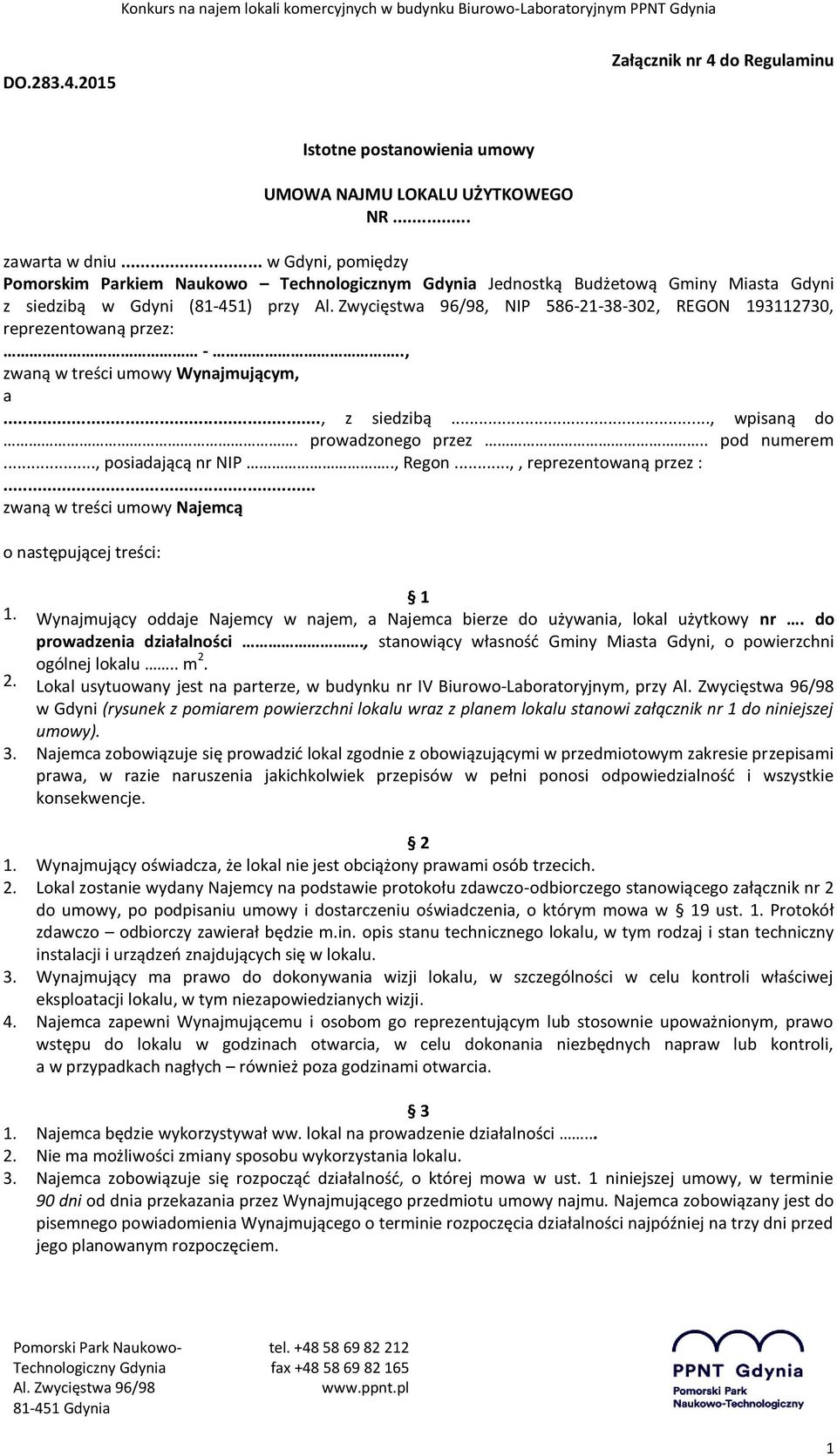 przez: -.., zwaną w treści umowy Wynajmującym, a..., z siedzibą..., wpisaną do. prowadzonego przez.. pod numerem..., posiadającą nr NIP.., Regon...,, reprezentowaną przez :.