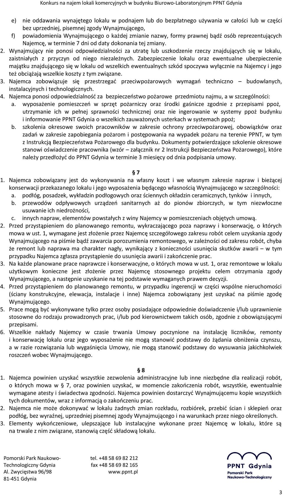 Wynajmujący nie ponosi odpowiedzialności za utratę lub uszkodzenie rzeczy znajdujących się w lokalu, zaistniałych z przyczyn od niego niezależnych.