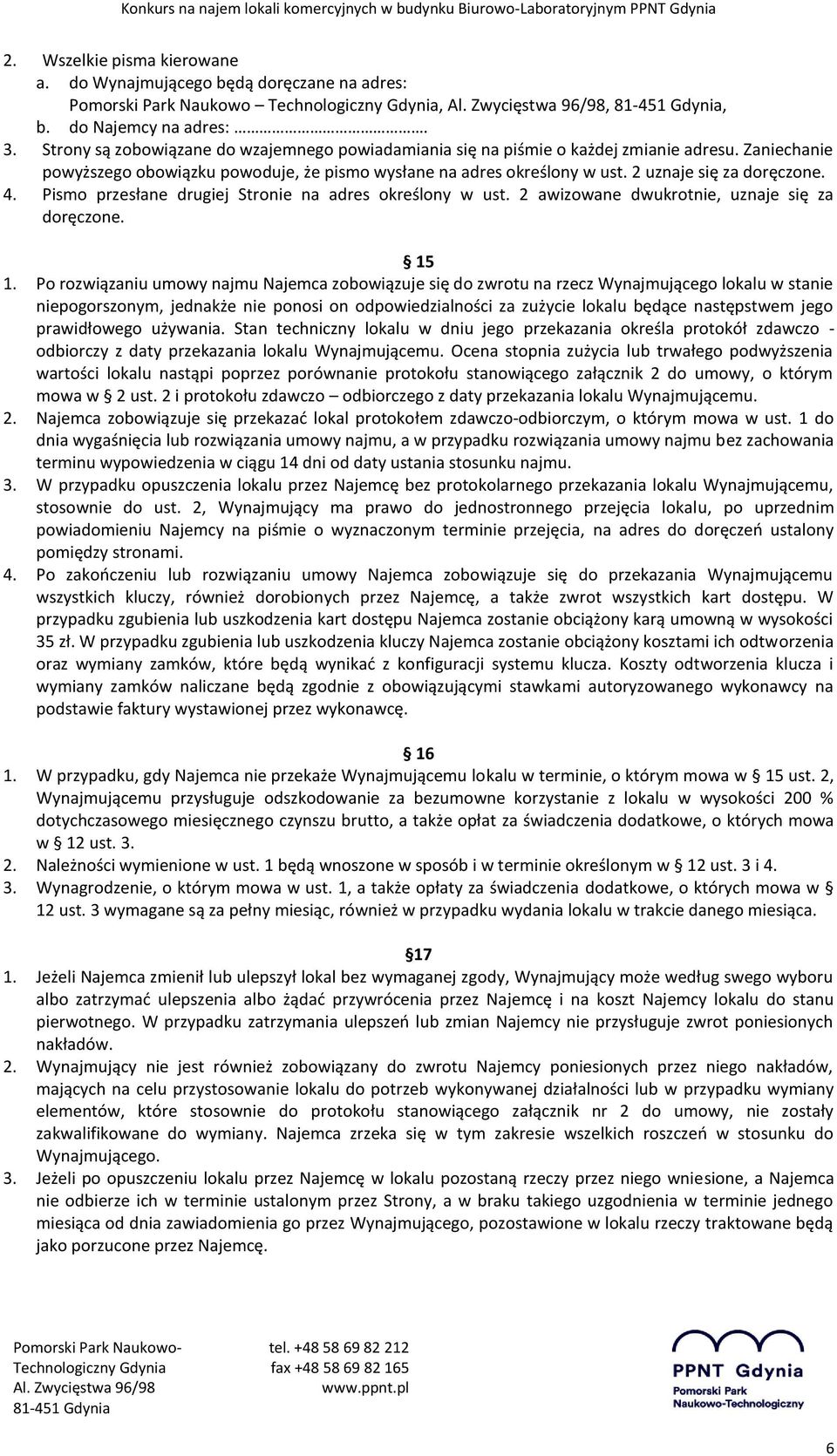 2 uznaje się za doręczone. 4. Pismo przesłane drugiej Stronie na adres określony w ust. 2 awizowane dwukrotnie, uznaje się za doręczone. 15 1.