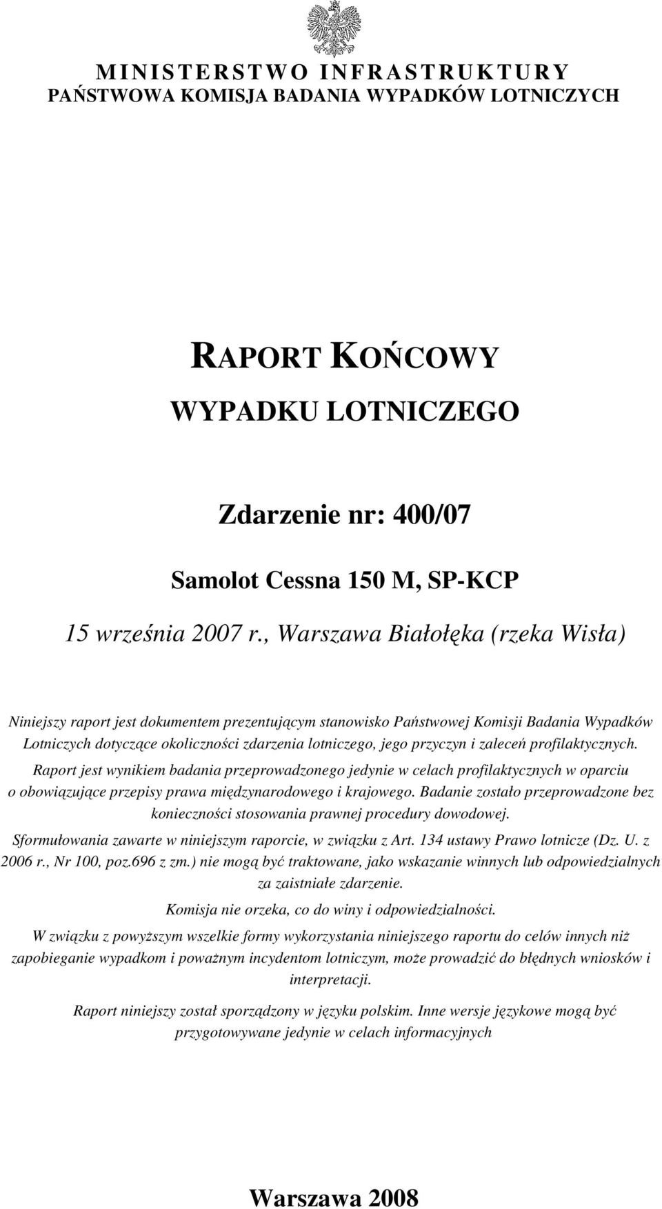 przyczyn i zaleceń profilaktycznych. Raport jest wynikiem badania przeprowadzonego jedynie w celach profilaktycznych w oparciu o obowiązujące przepisy prawa międzynarodowego i krajowego.