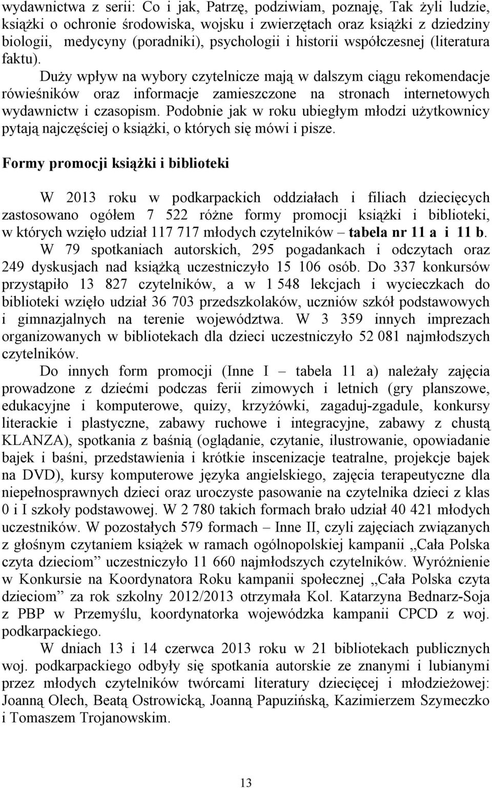 Podobnie jak w roku ubiegłym młodzi użytkownicy pytają najczęściej o książki, o których się mówi i pisze.