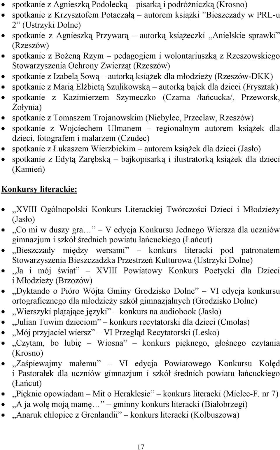 młodzieży (Rzeszów-DKK) spotkanie z Marią Elżbietą Szulikowską autorką bajek dla dzieci (Frysztak) spotkanie z Kazimierzem Szymeczko (Czarna /łańcucka/, Przeworsk, Żołynia) spotkanie z Tomaszem