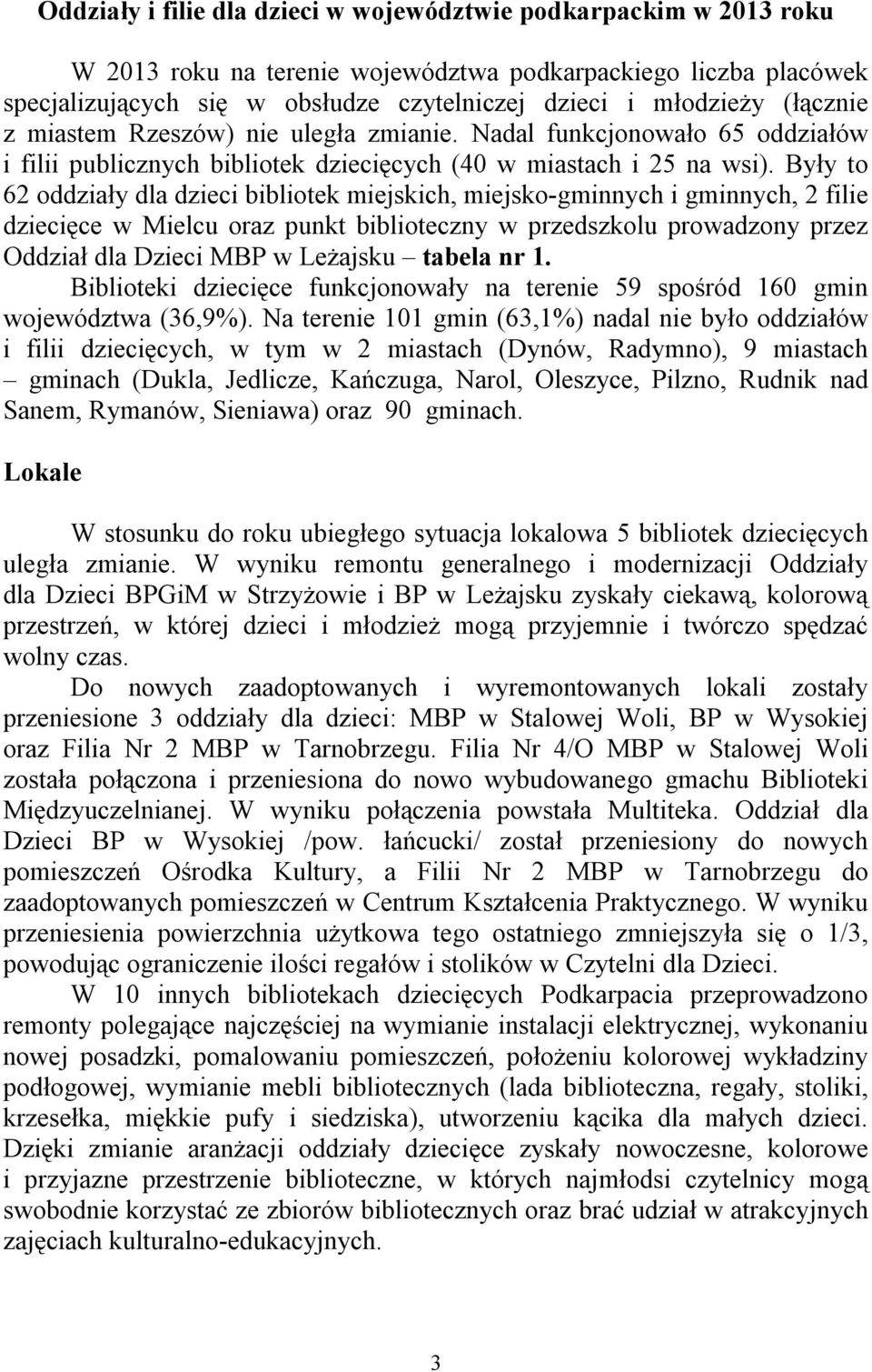 Były to 62 oddziały dla dzieci bibliotek miejskich, miejsko-gminnych i gminnych, 2 filie dziecięce w Mielcu oraz punkt biblioteczny w przedszkolu prowadzony przez Oddział dla Dzieci MBP w Leżajsku