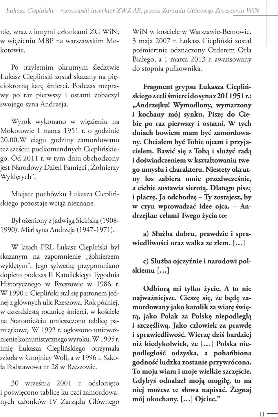 Wyrok wykonano w więzieniu na Mokotowie 1 marca 1951 r. o godzinie 20.00.W ciągu godziny zamordowano też sześciu podkomendnych Cieplińskiego. Od 2011 r.