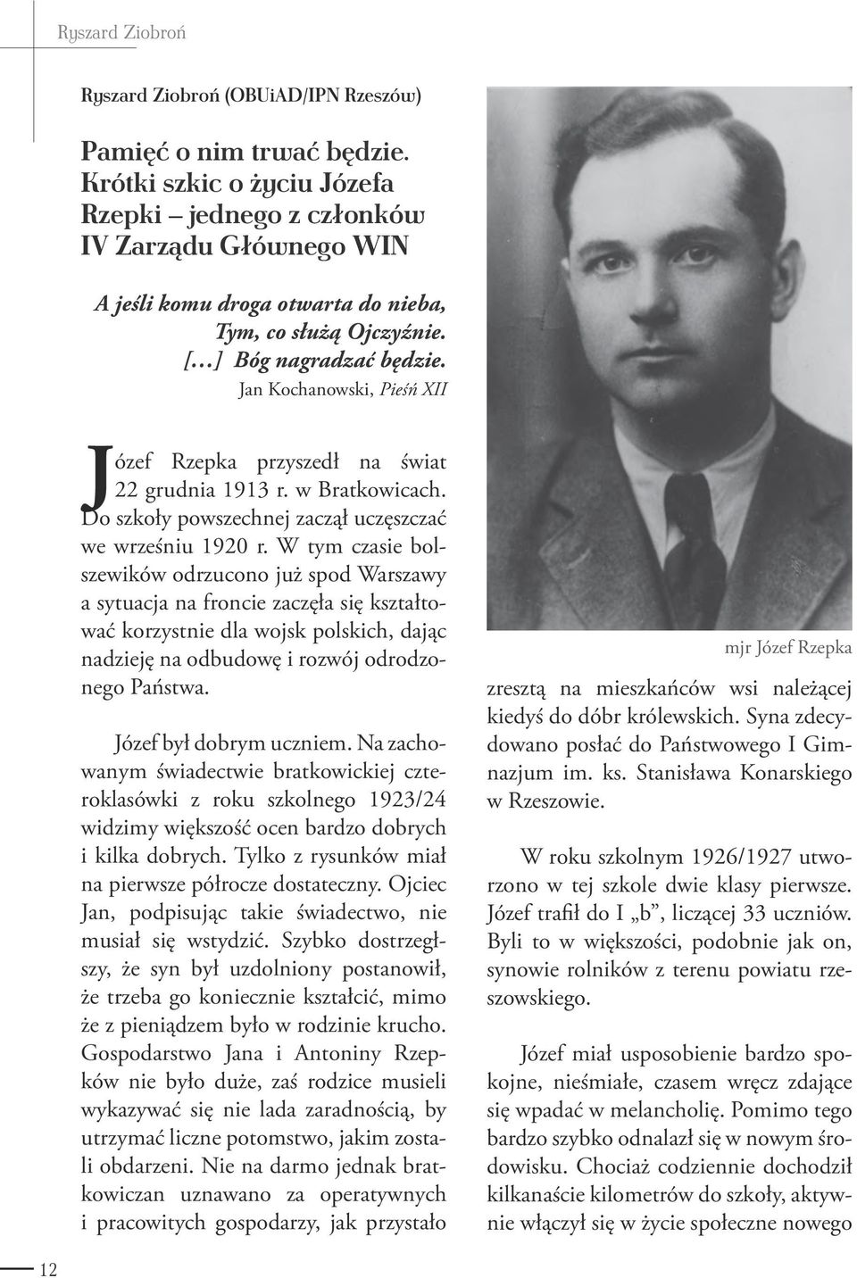 Jan Kochanowski, Pieśń XII Józef Rzepka przyszedł na świat 22 grudnia 1913 r. w Bratkowicach. Do szkoły powszechnej zaczął uczęszczać we wrześniu 1920 r.