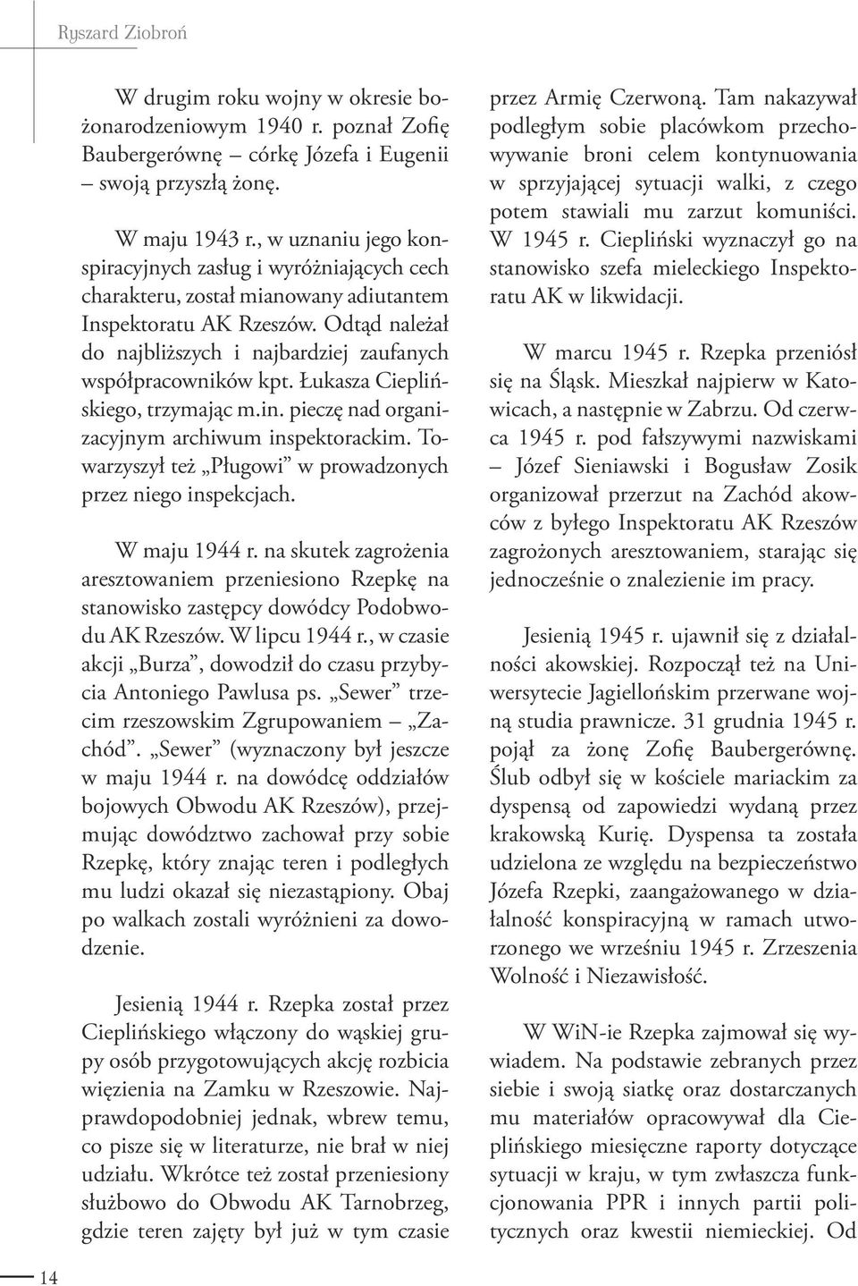 Odtąd należał do najbliższych i najbardziej zaufanych współpracowników kpt. Łukasza Cieplińskiego, trzymając m.in. pieczę nad organizacyjnym archiwum inspektorackim.