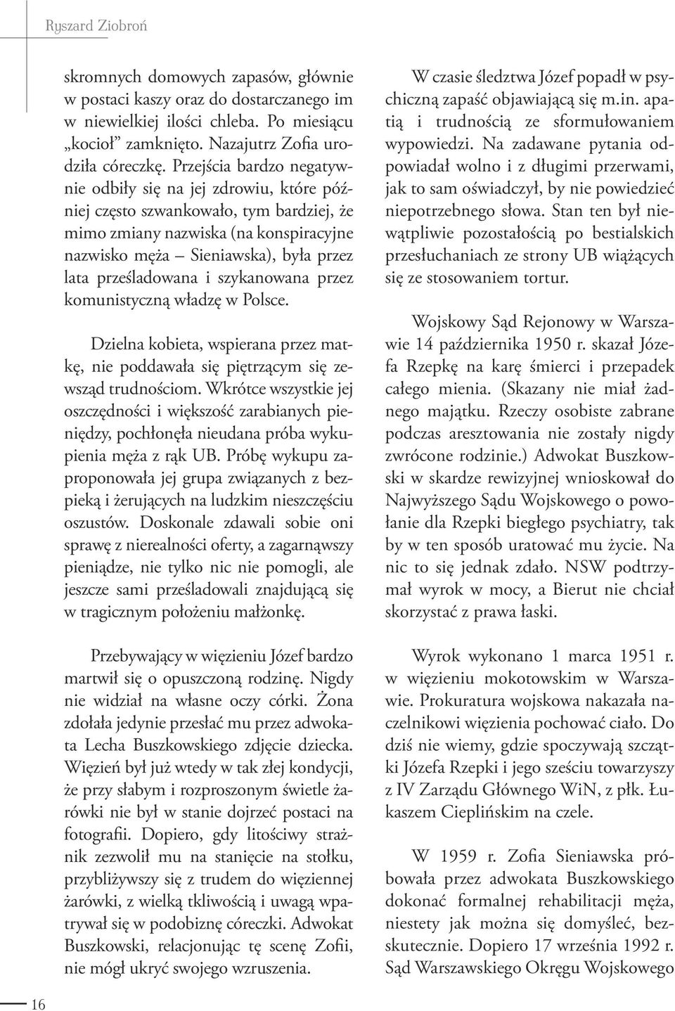 prześladowana i szykanowana przez komunistyczną władzę w Polsce. Dzielna kobieta, wspierana przez matkę, nie poddawała się piętrzącym się zewsząd trudnościom.