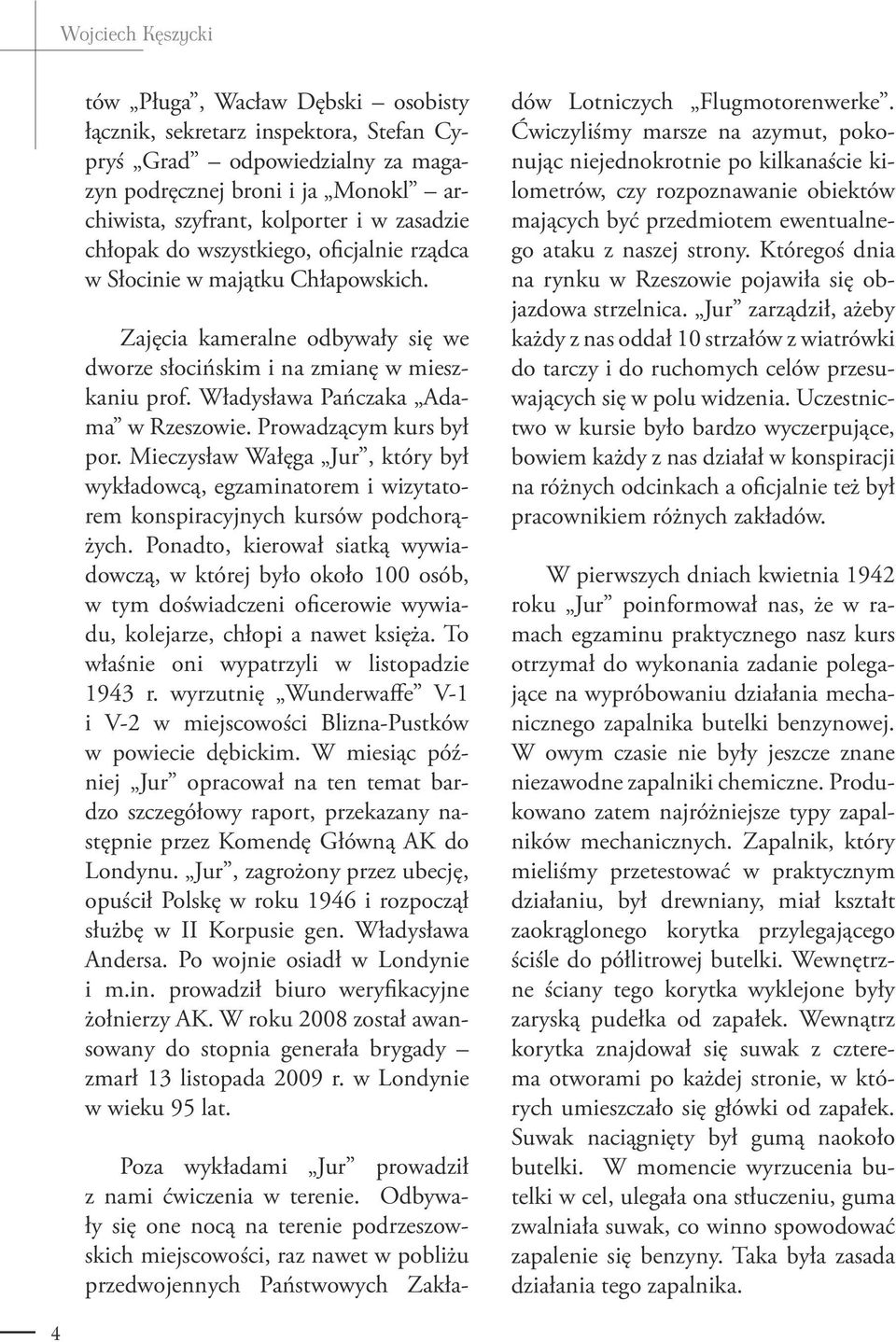 Władysława Pańczaka Adama w Rzeszowie. Prowadzącym kurs był por. Mieczysław Wałęga Jur, który był wykładowcą, egzaminatorem i wizytatorem konspiracyjnych kursów podchorążych.