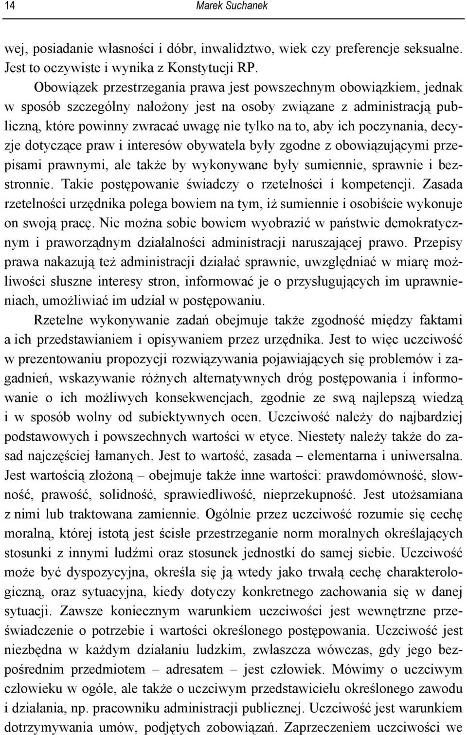 poczynania, decyzje dotyczące praw i interesów obywatela były zgodne z obowiązującymi przepisami prawnymi, ale także by wykonywane były sumiennie, sprawnie i bezstronnie.