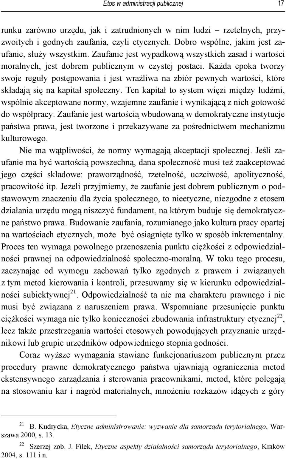 Każda epoka tworzy swoje reguły postępowania i jest wrażliwa na zbiór pewnych wartości, które składają się na kapitał społeczny.