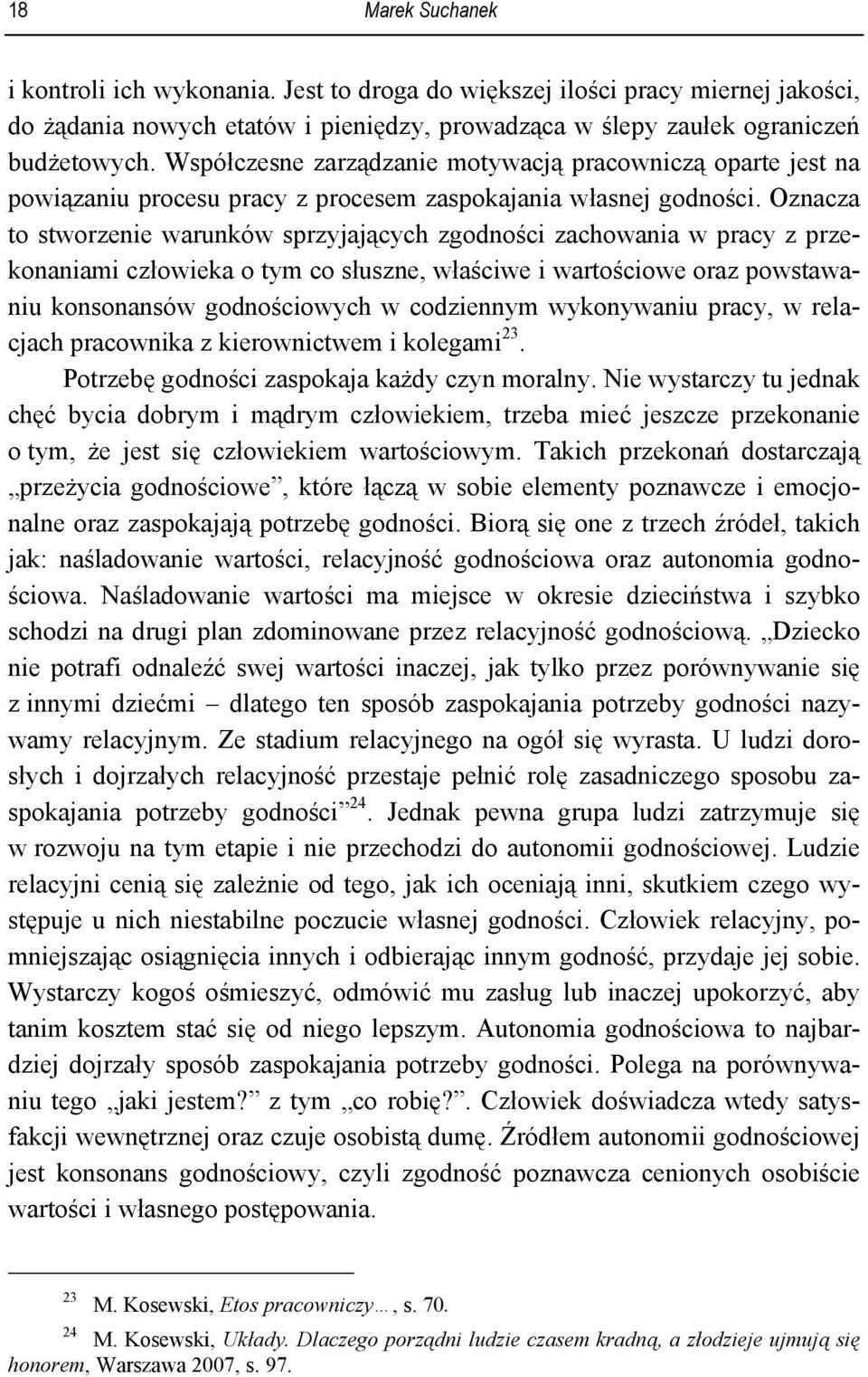 Oznacza to stworzenie warunków sprzyjających zgodności zachowania w pracy z przekonaniami człowieka o tym co słuszne, właściwe i wartościowe oraz powstawaniu konsonansów godnościowych w codziennym