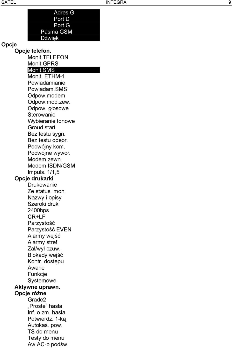 1/1,5 Opcje drukarki Drukowanie Ze status. mon. Nazwy i opisy Szeroki druk 2400bps CR+LF Parzystość Parzystość EVEN Alarmy wejść Alarmy stref Zał/wył czuw.