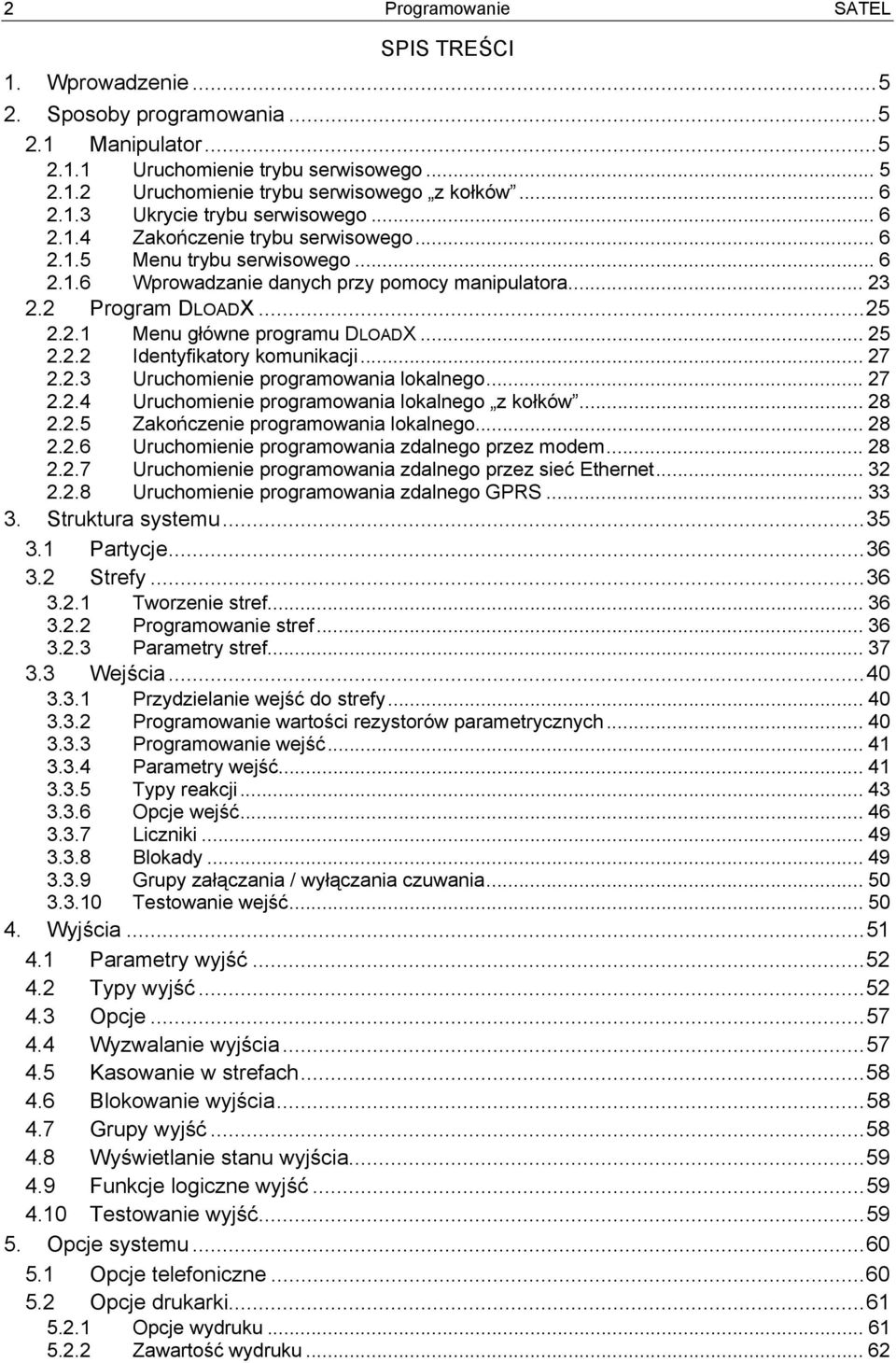 .. 25 2.2.2 Identyfikatory komunikacji... 27 2.2.3 Uruchomienie programowania lokalnego... 27 2.2.4 Uruchomienie programowania lokalnego z kołków... 28 2.2.5 Zakończenie programowania lokalnego... 28 2.2.6 Uruchomienie programowania zdalnego przez modem.