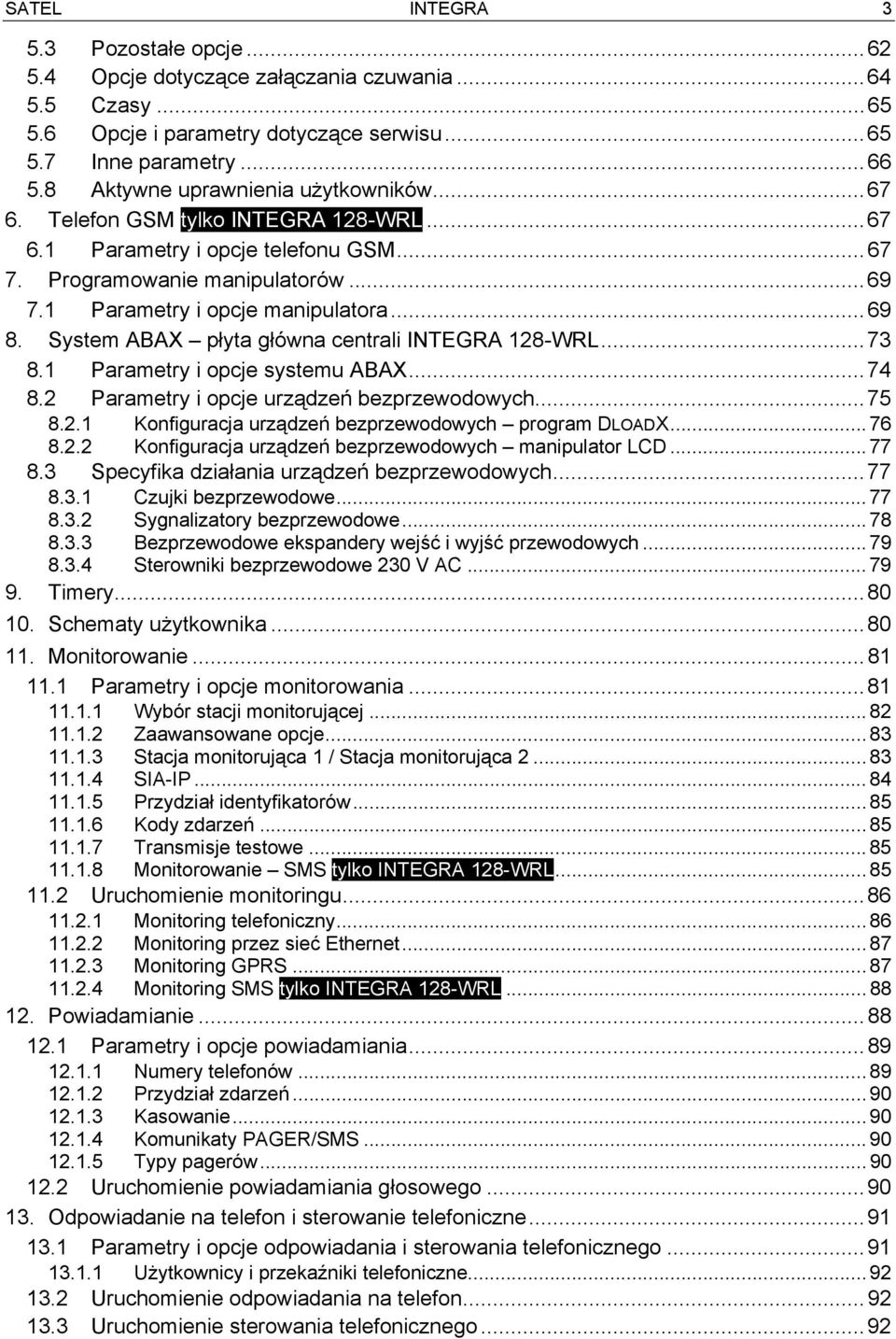 System ABAX płyta główna centrali INTEGRA 128-WRL...73 8.1 Parametry i opcje systemu ABAX...74 8.2 Parametry i opcje urządzeń bezprzewodowych...75 8.2.1 Konfiguracja urządzeń bezprzewodowych program DLOADX.