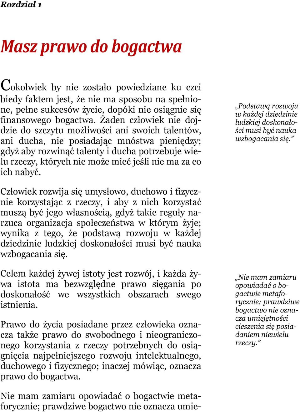 jeśli nie ma za co ich nabyć. Podstawą rozwoju w każdej dziedzinie ludzkiej doskonałości musi być nauka wzbogacania się.