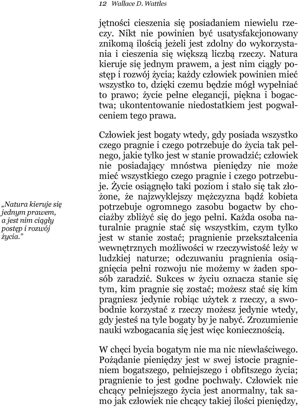 Natura kieruje się jednym prawem, a jest nim ciągły postęp i rozwój życia; każdy człowiek powinien mieć wszystko to, dzięki czemu będzie mógł wypełniać to prawo; życie pełne elegancji, piękna i