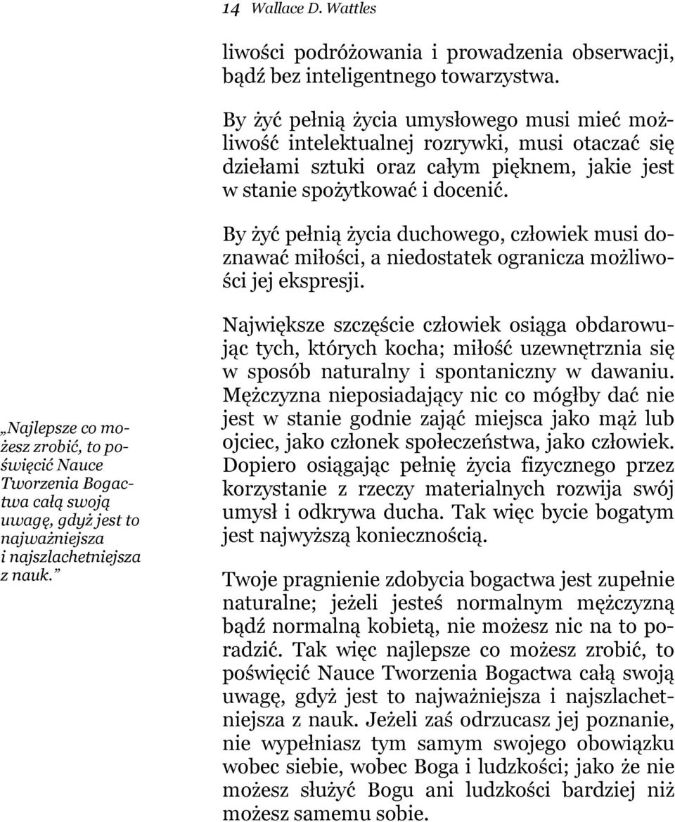 By żyć pełnią życia duchowego, człowiek musi doznawać miłości, a niedostatek ogranicza możliwości jej ekspresji.