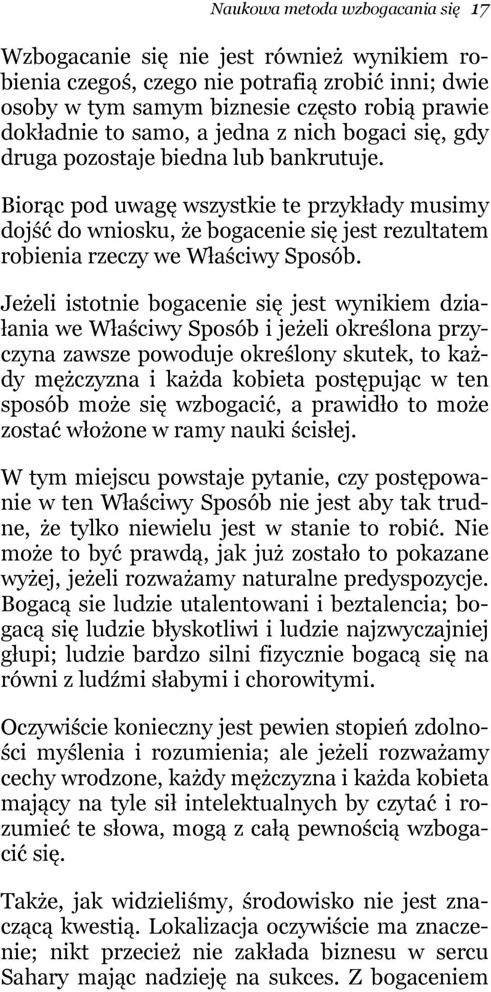 Biorąc pod uwagę wszystkie te przykłady musimy dojść do wniosku, że bogacenie się jest rezultatem robienia rzeczy we Właściwy Sposób.