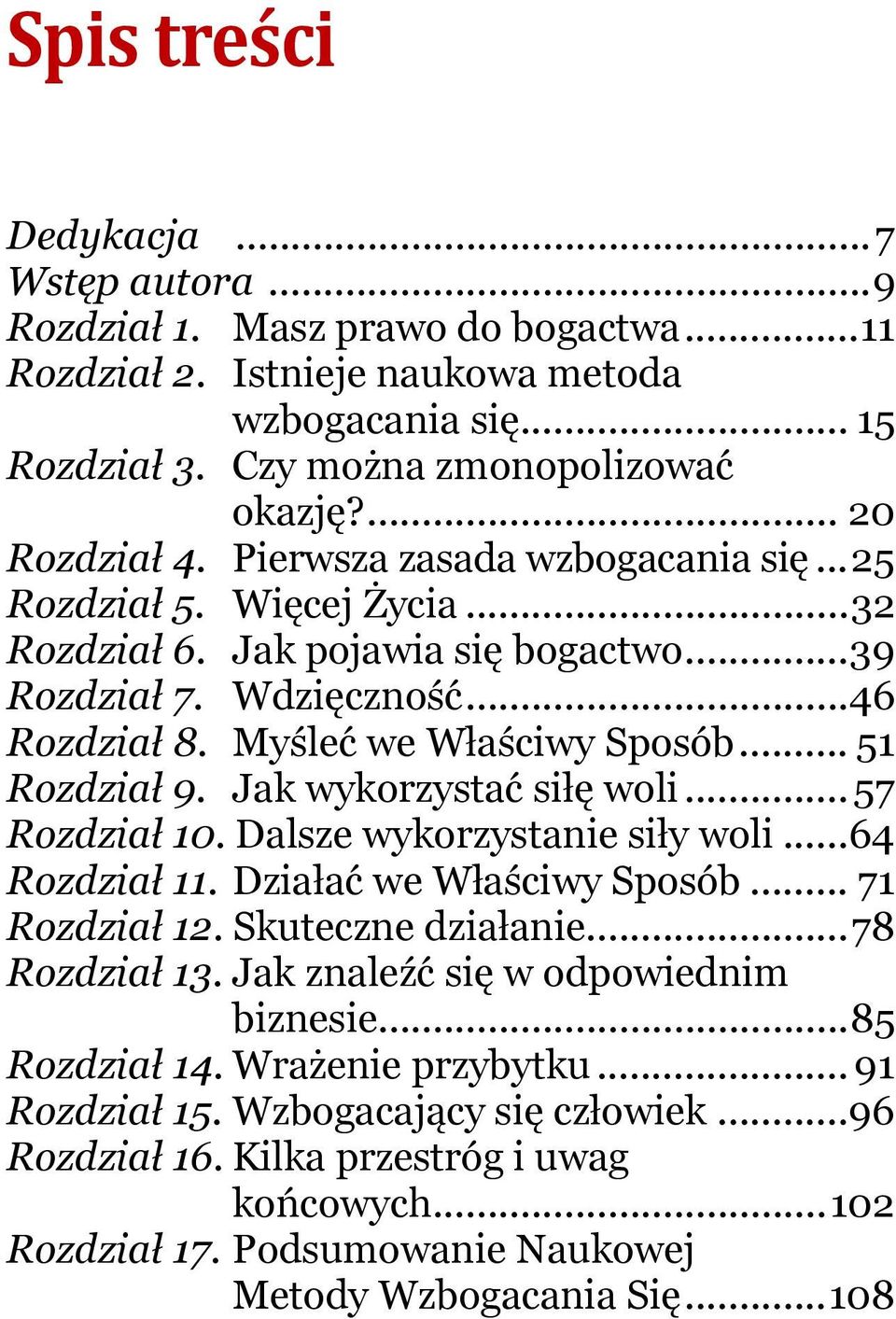 .. 51 Rozdział 9. Jak wykorzystać siłę woli... 57 Rozdział 10. Dalsze wykorzystanie siły woli... 64 Rozdział 11. Działać we Właściwy Sposób... 71 Rozdział 12. Skuteczne działanie... 78 Rozdział 13.