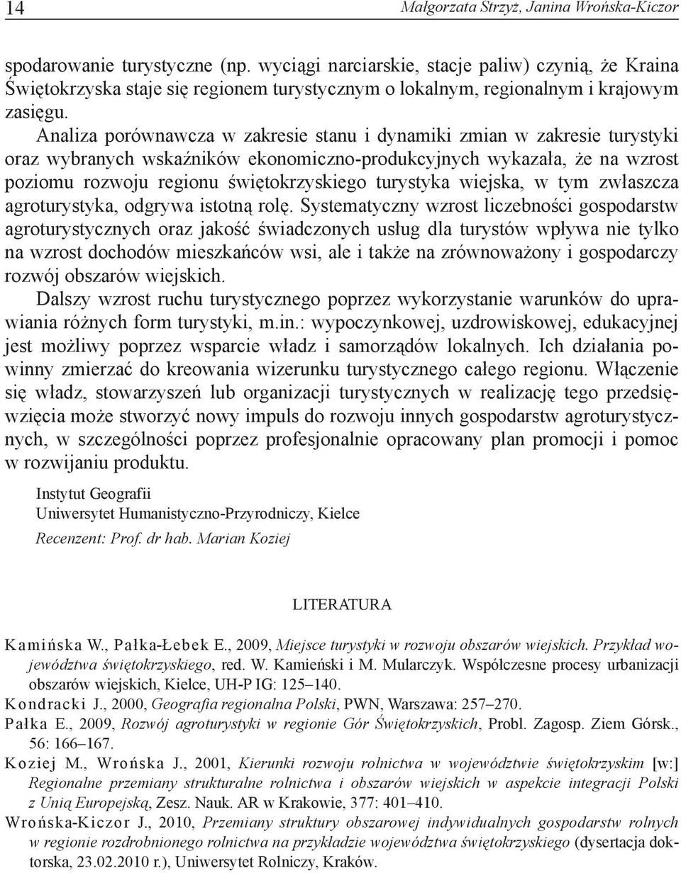 Analiza porównawcza w zakresie stanu i dynamiki zmian w zakresie turystyki oraz wybranych wskaźników ekonomiczno-produkcyjnych wykazała, że na wzrost poziomu rozwoju regionu świętokrzyskiego