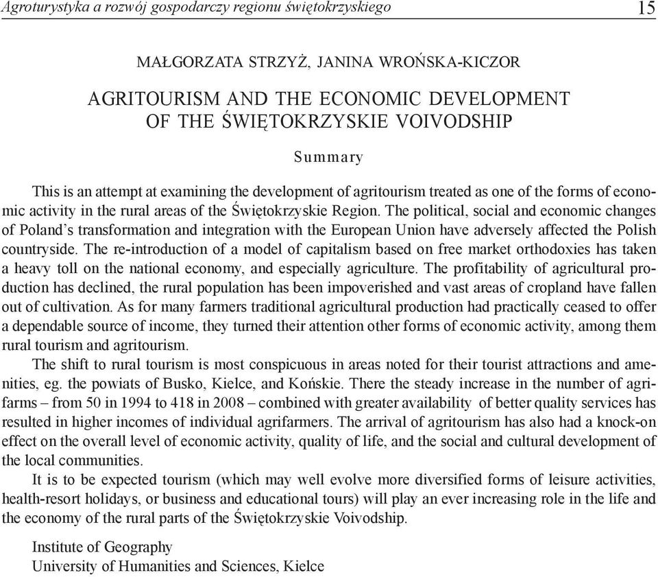 The political, social and economic changes of Poland s transformation and integration with the European Union have adversely affected the Polish countryside.