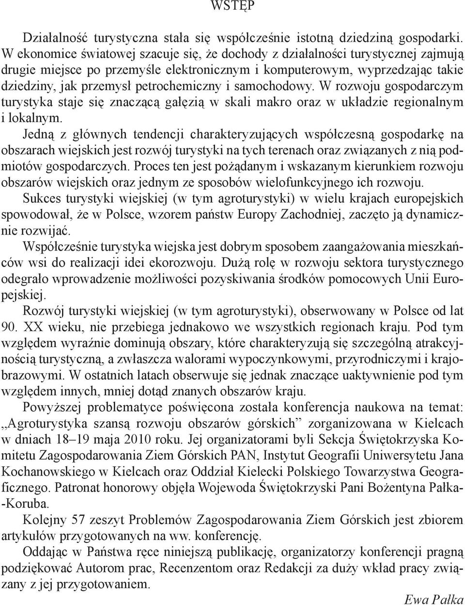 i samochodowy. W rozwoju gospodarczym turystyka staje się znaczącą gałęzią w skali makro oraz w układzie regionalnym i lokalnym.