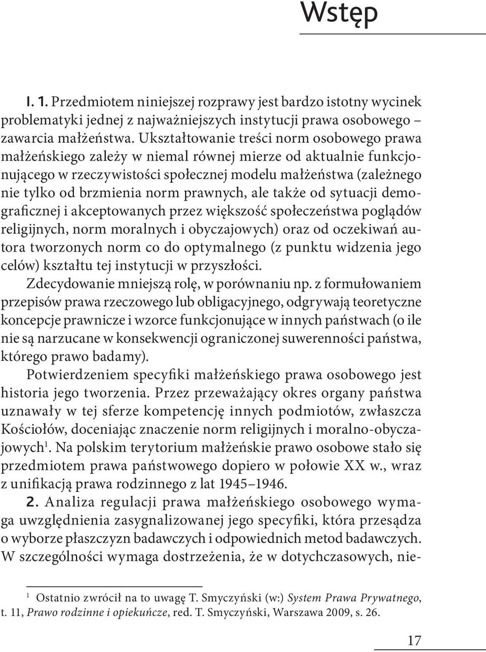 prawnych, ale także od sytuacji demograficznej i akceptowanych przez większość społeczeństwa poglądów religijnych, norm moralnych i obyczajowych) oraz od oczekiwań autora tworzonych norm co do