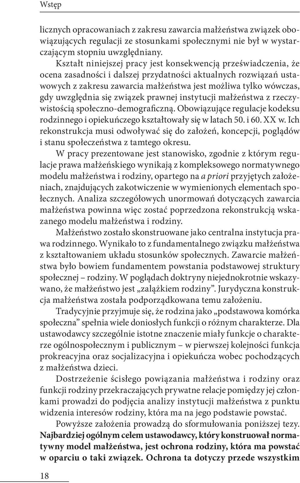 uwzględnia się związek prawnej instytucji małżeństwa z rzeczywistością społeczno-demograficzną. Obowiązujące regulacje kodeksu rodzinnego i opiekuńczego kształtowały się w latach 50. i 60. XX w.