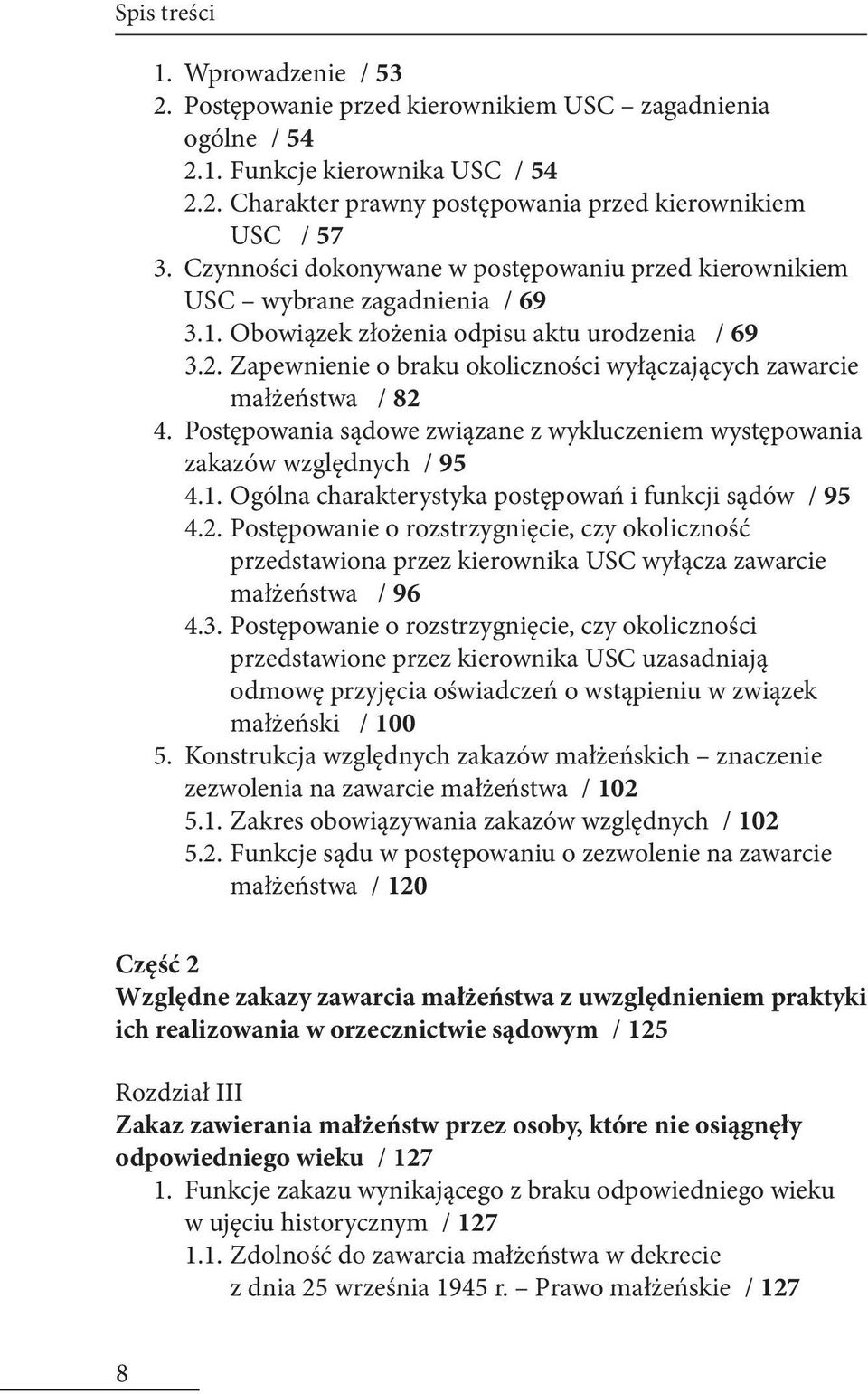 Zapewnienie o braku okoliczności wyłączających zawarcie małżeństwa / 82 4. Postępowania sądowe związane z wykluczeniem występowania zakazów względnych / 95 4.1.