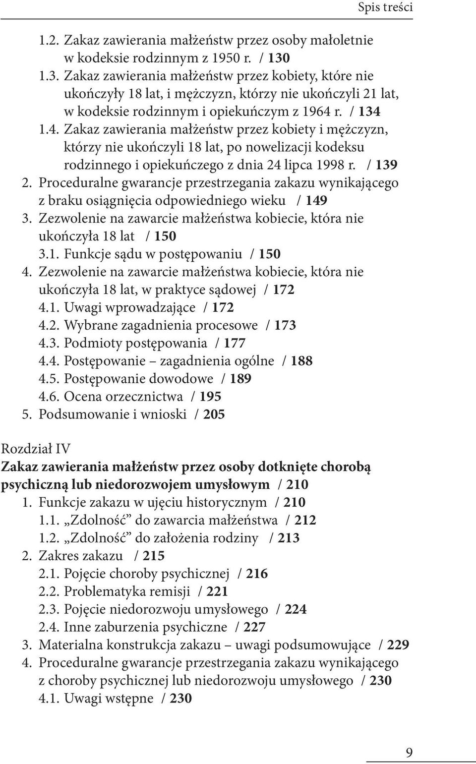 r. / 134 1.4. Zakaz zawierania małżeństw przez kobiety i mężczyzn, którzy nie ukończyli 18 lat, po nowelizacji kodeksu rodzinnego i opiekuńczego z dnia 24 lipca 1998 r. / 139 2.