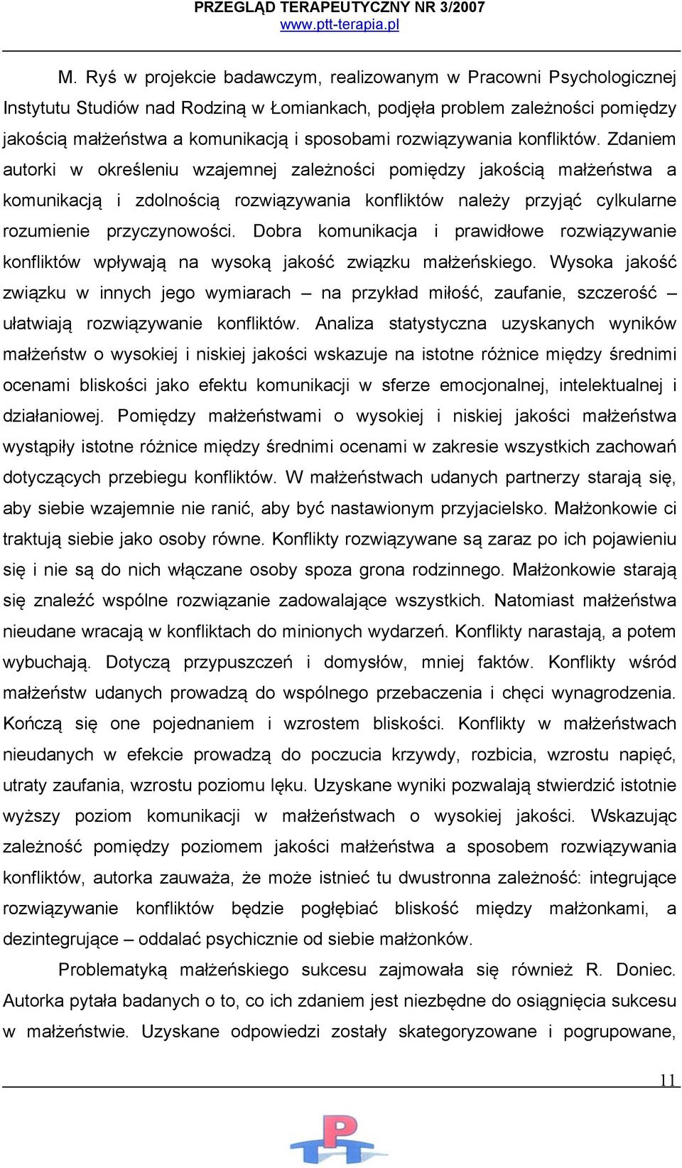 Zdaniem autorki w określeniu wzajemnej zależności pomiędzy jakością małżeństwa a komunikacją i zdolnością rozwiązywania konfliktów należy przyjąć cylkularne rozumienie przyczynowości.