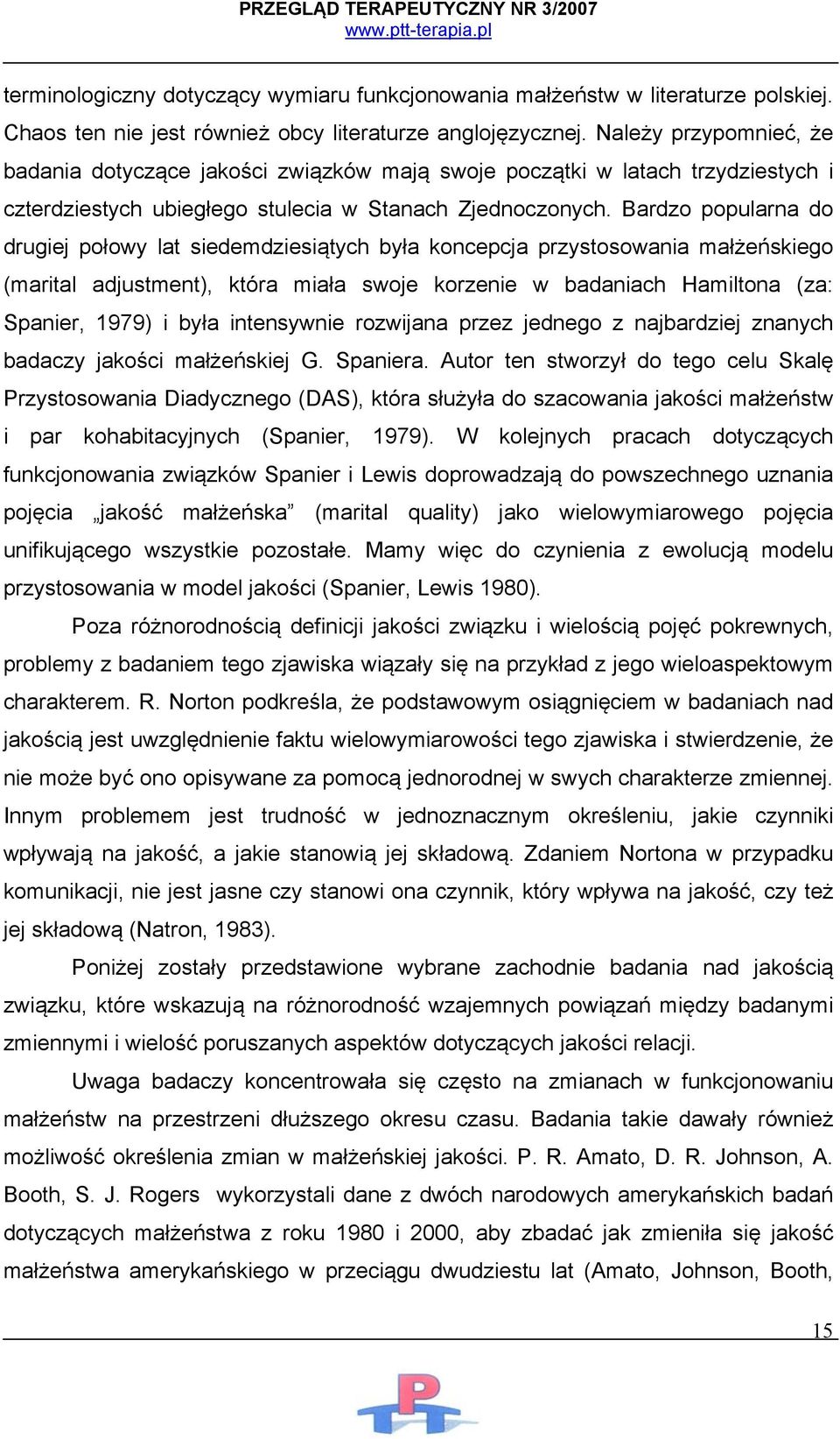 Bardzo popularna do drugiej połowy lat siedemdziesiątych była koncepcja przystosowania małżeńskiego (marital adjustment), która miała swoje korzenie w badaniach Hamiltona (za: Spanier, 1979) i była