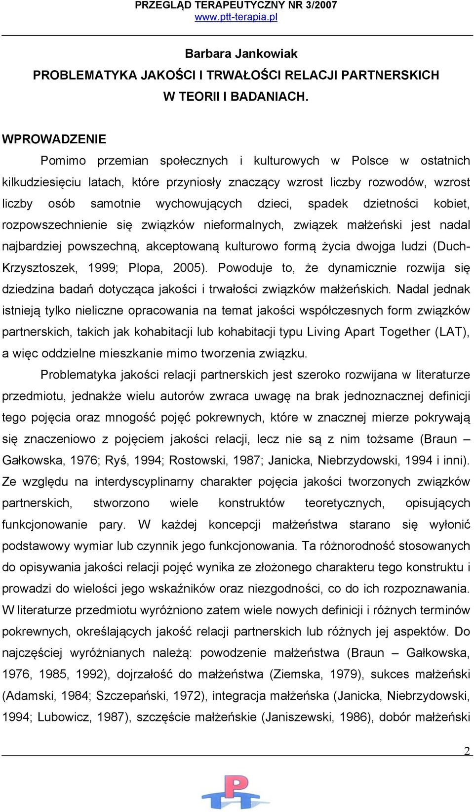 spadek dzietności kobiet, rozpowszechnienie się związków nieformalnych, związek małżeński jest nadal najbardziej powszechną, akceptowaną kulturowo formą życia dwojga ludzi (Duch- Krzysztoszek, 1999;