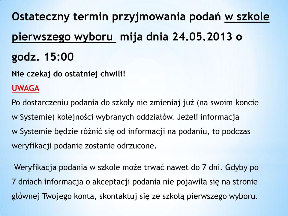 Jeżeli informacja w Systemie będzie różnić się od informacji na podaniu, to podczas weryfikacji podanie zostanie odrzucone.