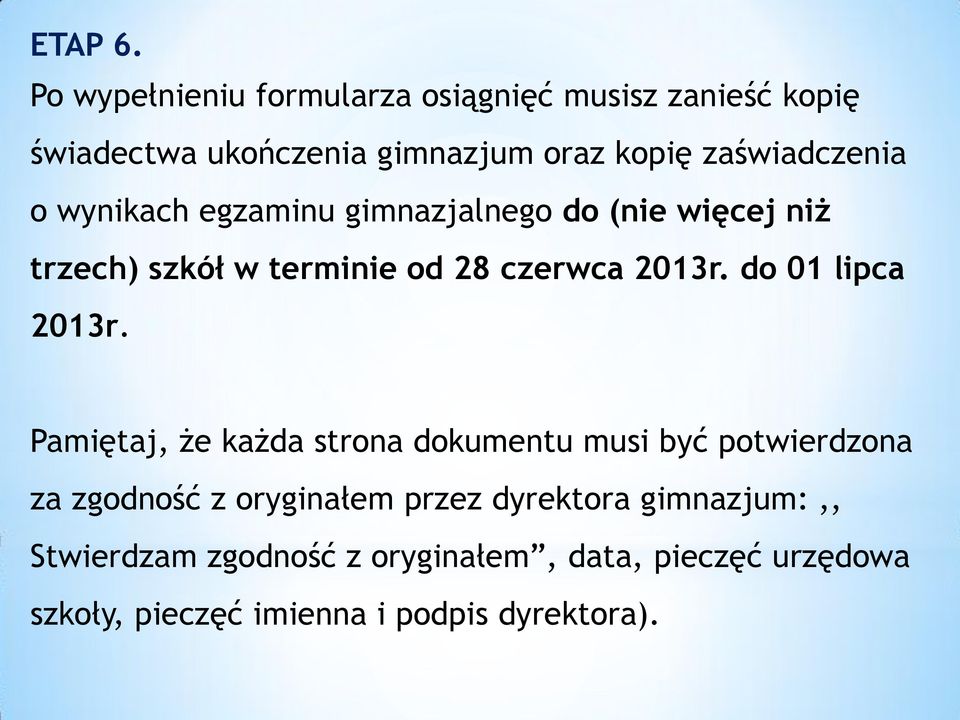 o wynikach egzaminu gimnazjalnego do (nie więcej niż trzech) szkół w terminie od 28 czerwca 2013r.