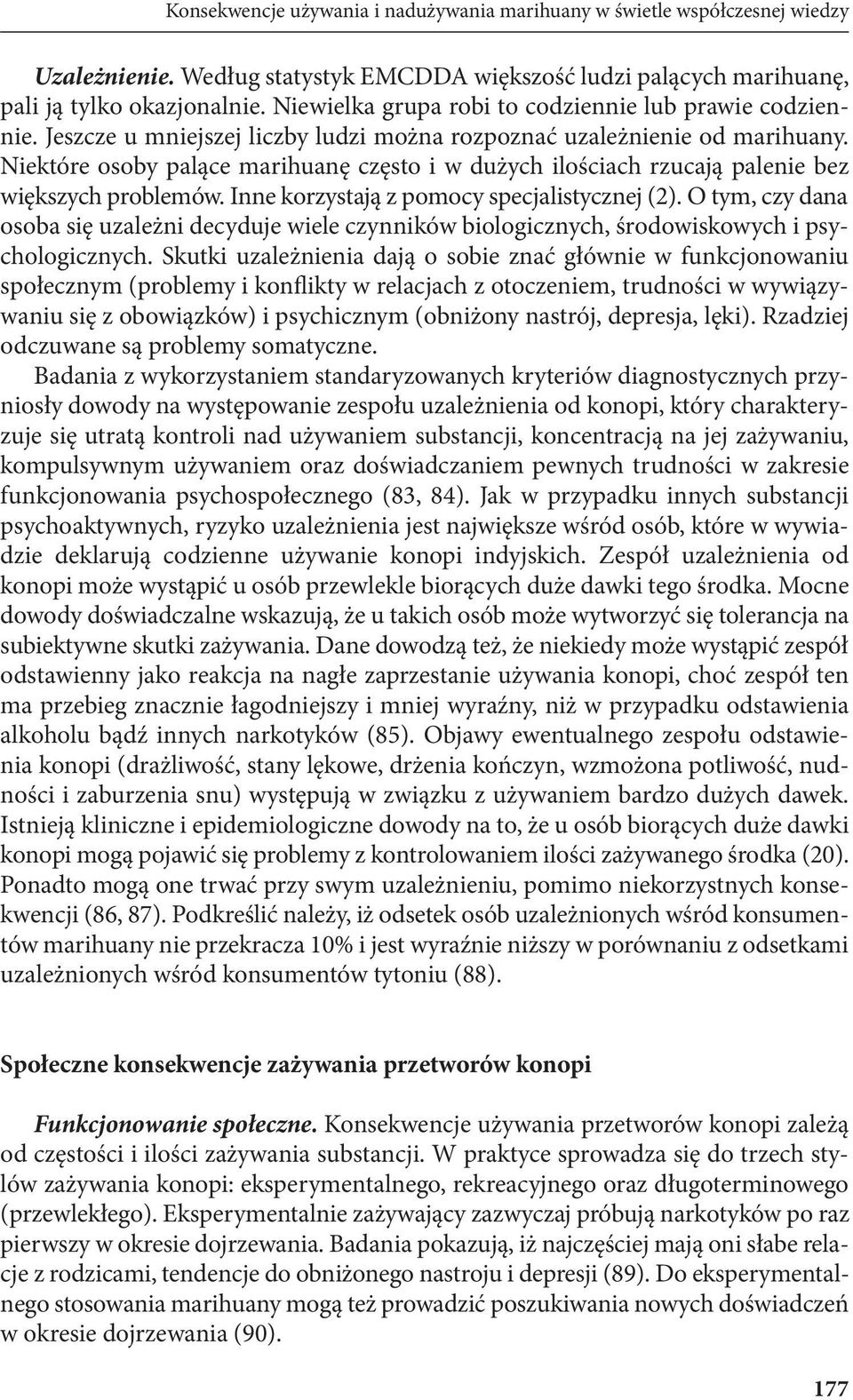 Niektóre osoby palące marihuanę często i w dużych ilościach rzucają palenie bez większych problemów. Inne korzystają z pomocy specjalistycznej (2).