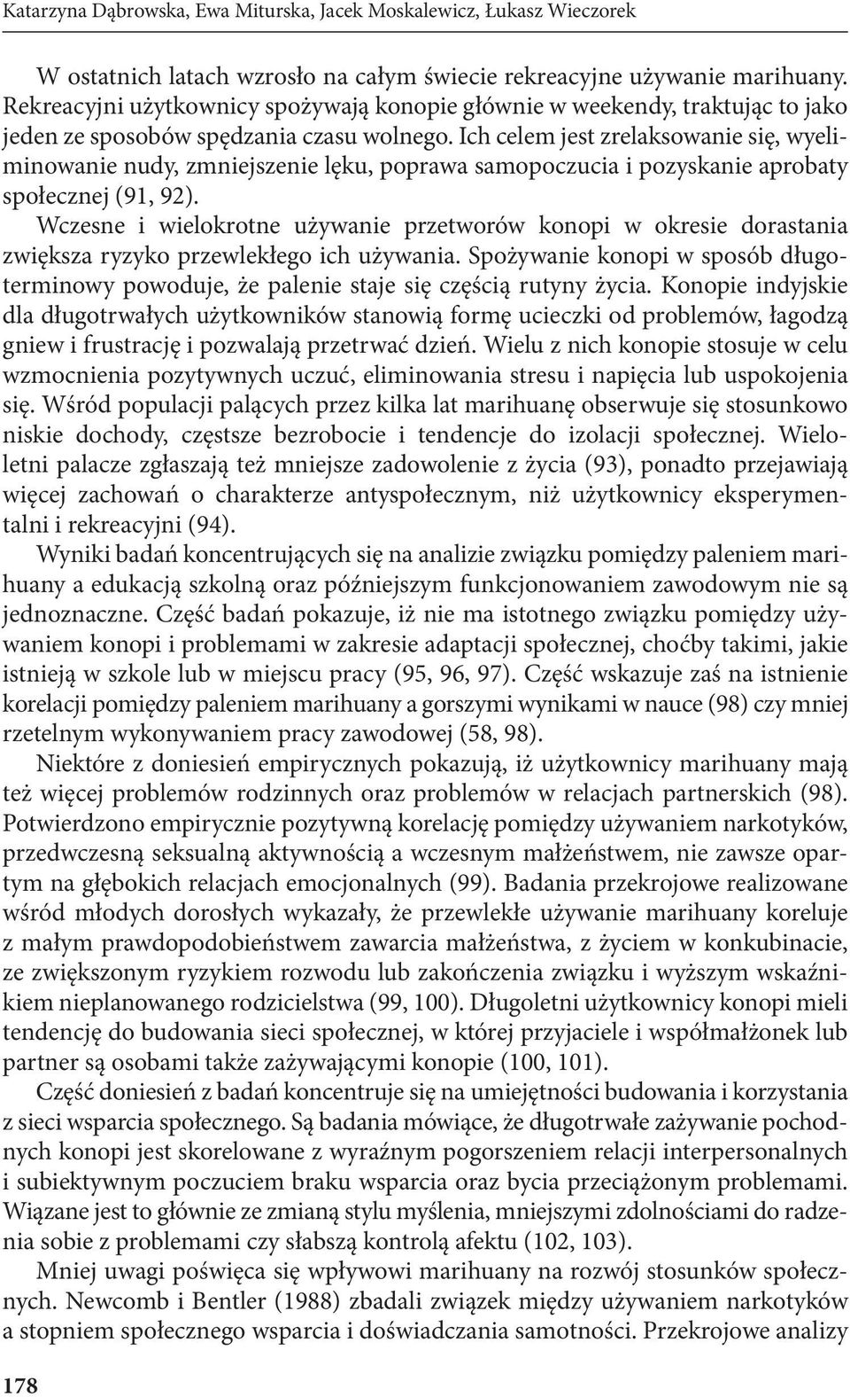 Ich celem jest zrelaksowanie się, wyeliminowanie nudy, zmniejszenie lęku, poprawa samopoczucia i pozyskanie aprobaty społecznej (91, 92).