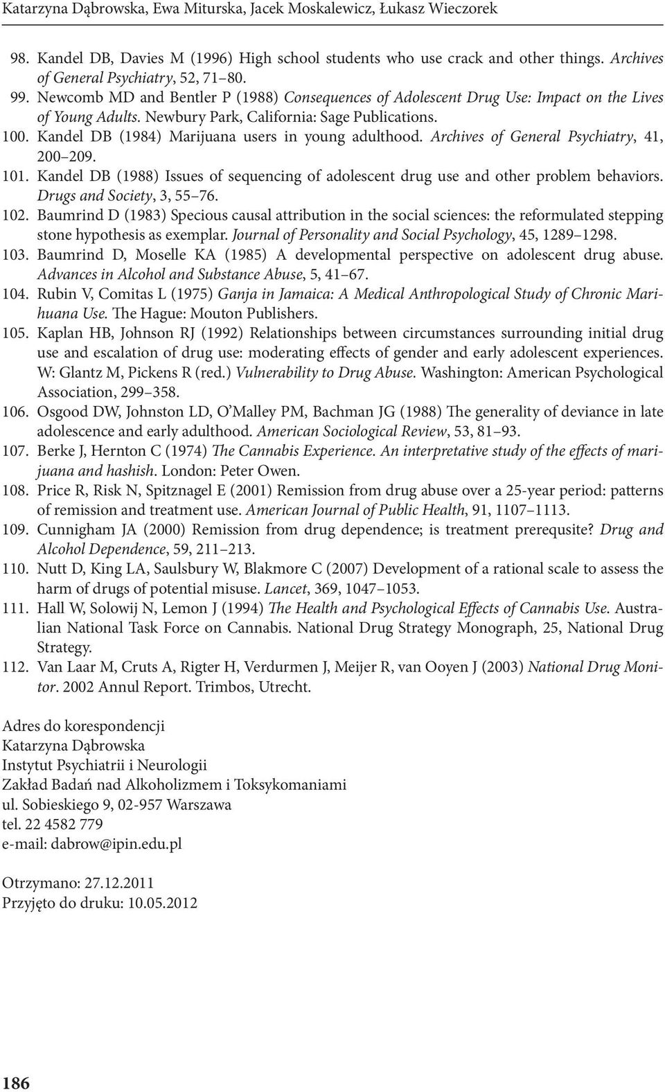 Kandel DB (1984) Marijuana users in young adulthood. Archives of General Psychiatry, 41, 200 209. 101. Kandel DB (1988) Issues of sequencing of adolescent drug use and other problem behaviors.