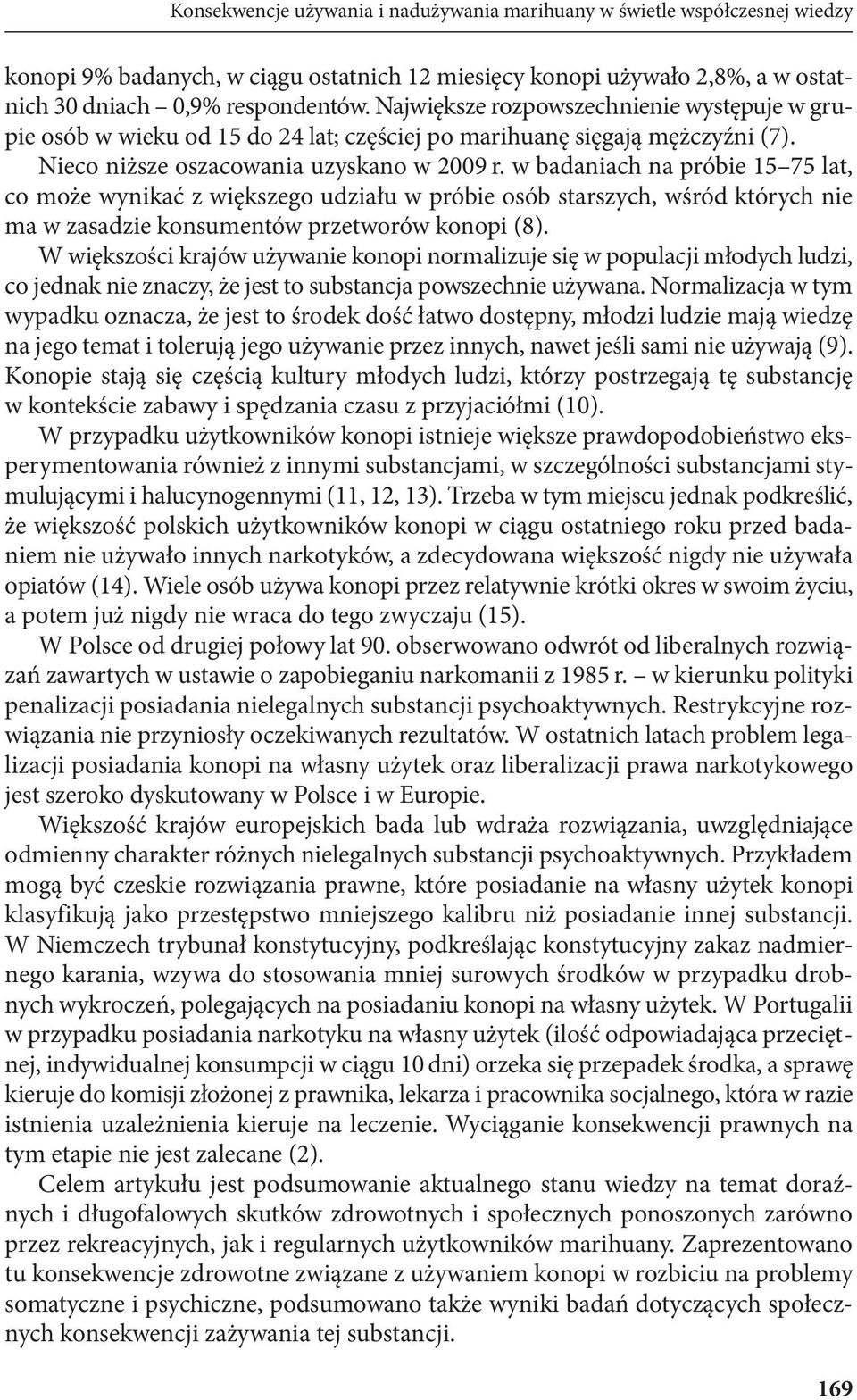 w badaniach na próbie 15 75 lat, co może wynikać z większego udziału w próbie osób starszych, wśród których nie ma w zasadzie konsumentów przetworów konopi (8).