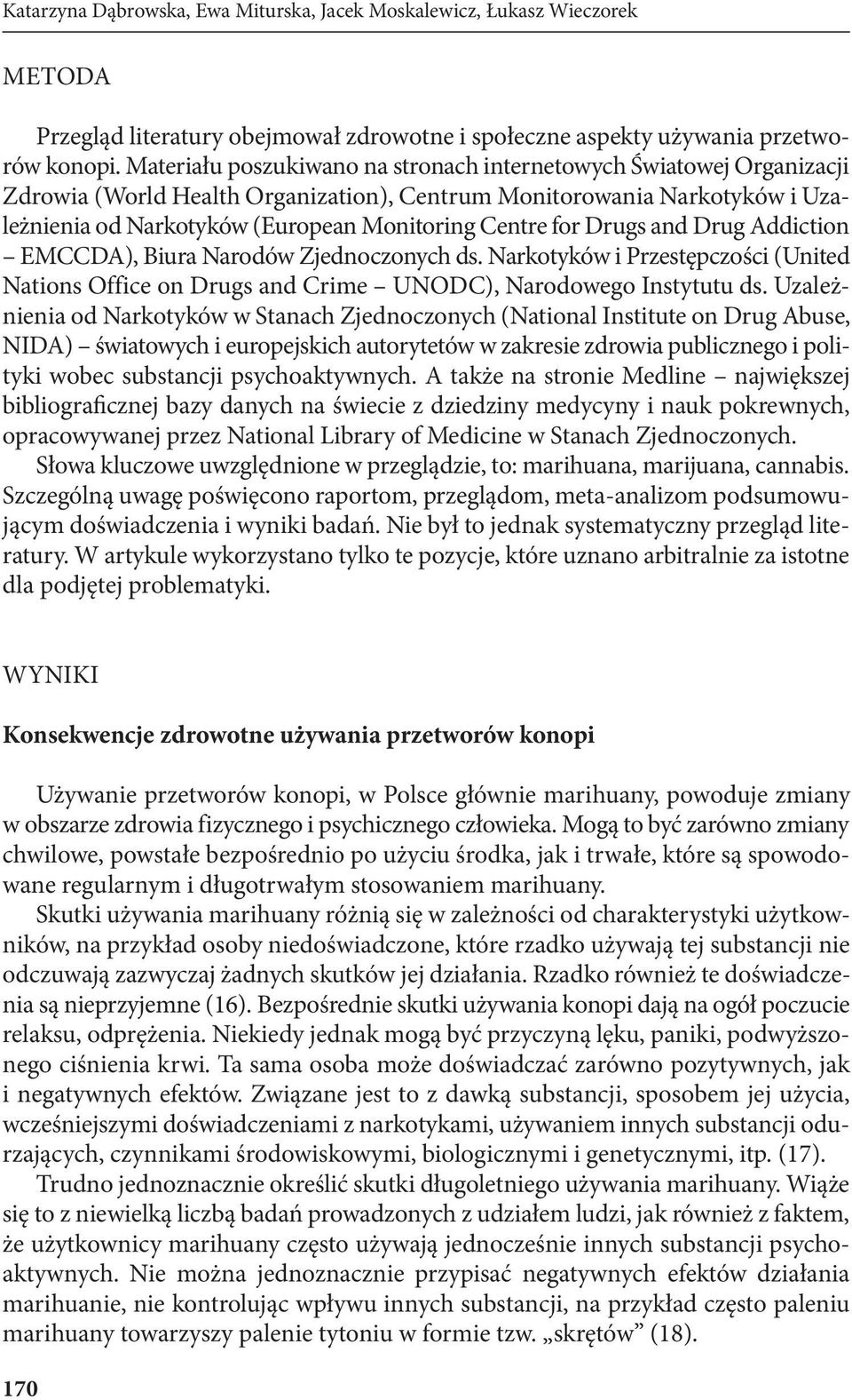 for Drugs and Drug Addiction EMCCDA), Biura Narodów Zjednoczonych ds. Narkotyków i Przestępczości (United Nations Office on Drugs and Crime UNODC), Narodowego Instytutu ds.