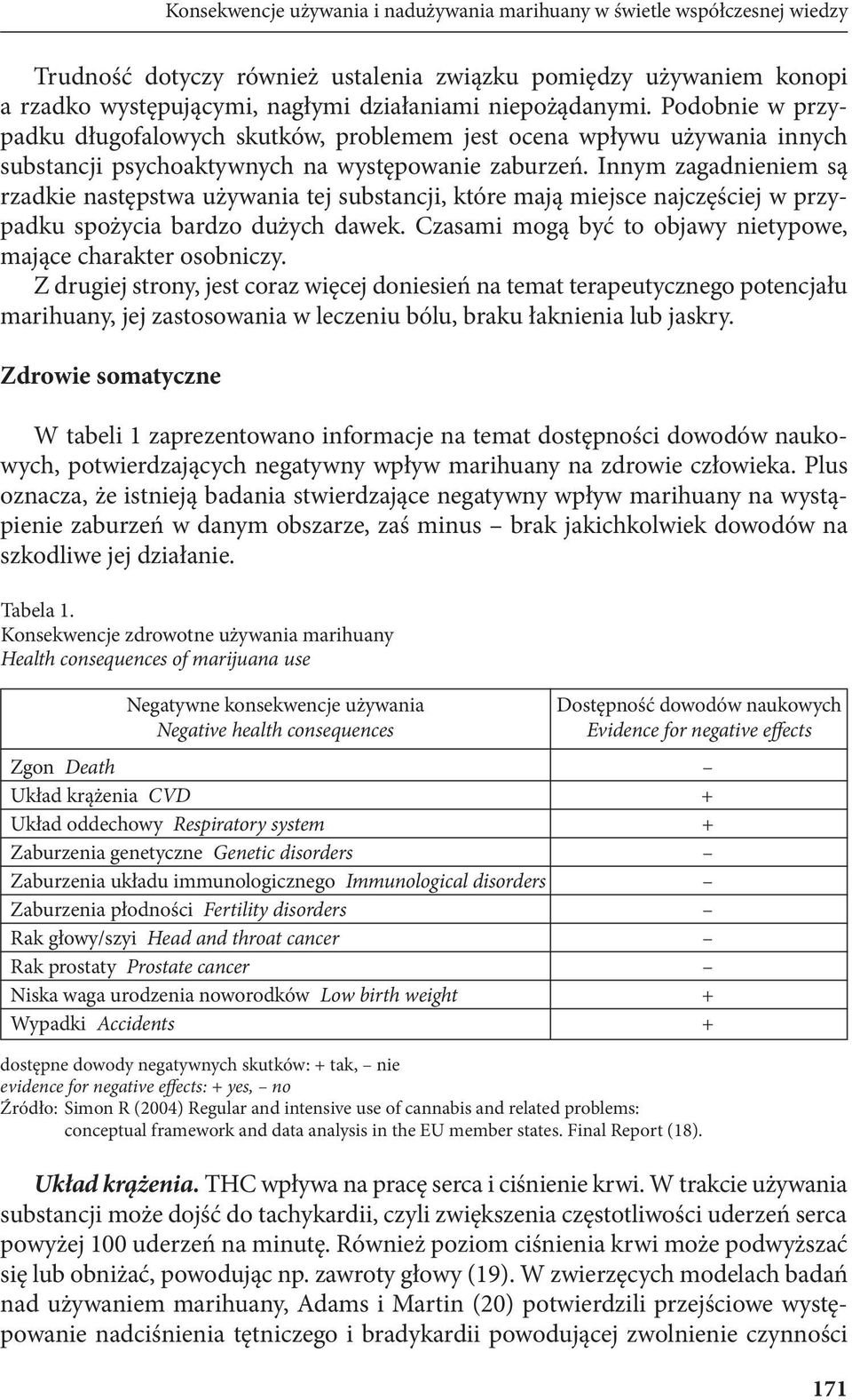 Innym zagadnieniem są rzadkie następstwa używania tej substancji, które mają miejsce najczęściej w przypadku spożycia bardzo dużych dawek.