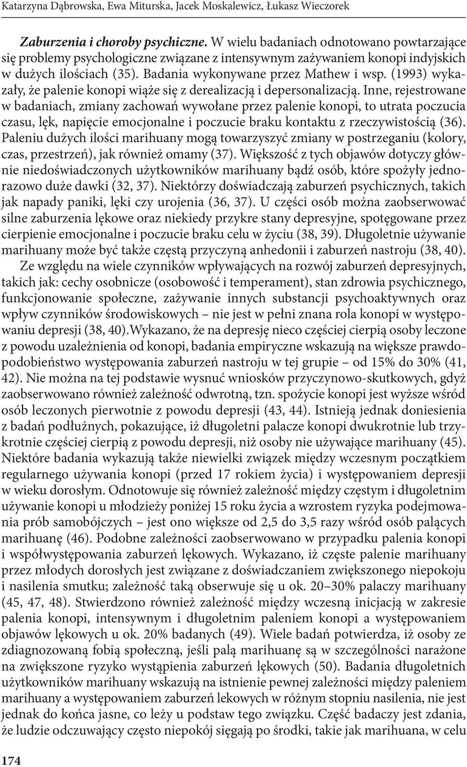 (1993) wykazały, że palenie konopi wiąże się z derealizacją i depersonalizacją.