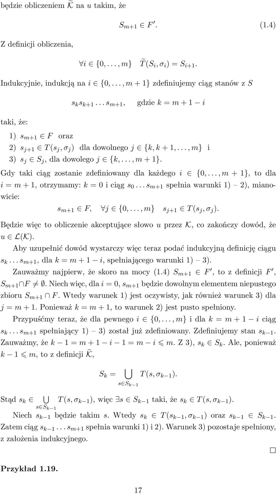 Gdy taki ciąg zostanie zdefiniowany dla każdego i {0,..., m + 1}, to dla i = m + 1, otrzymamy: k = 0 i ciąg s 0... s m+1 spełnia warunki 1) 2), mianowicie: s m+1 F, j {0,..., m} s j+1 T (s j, σ j ).