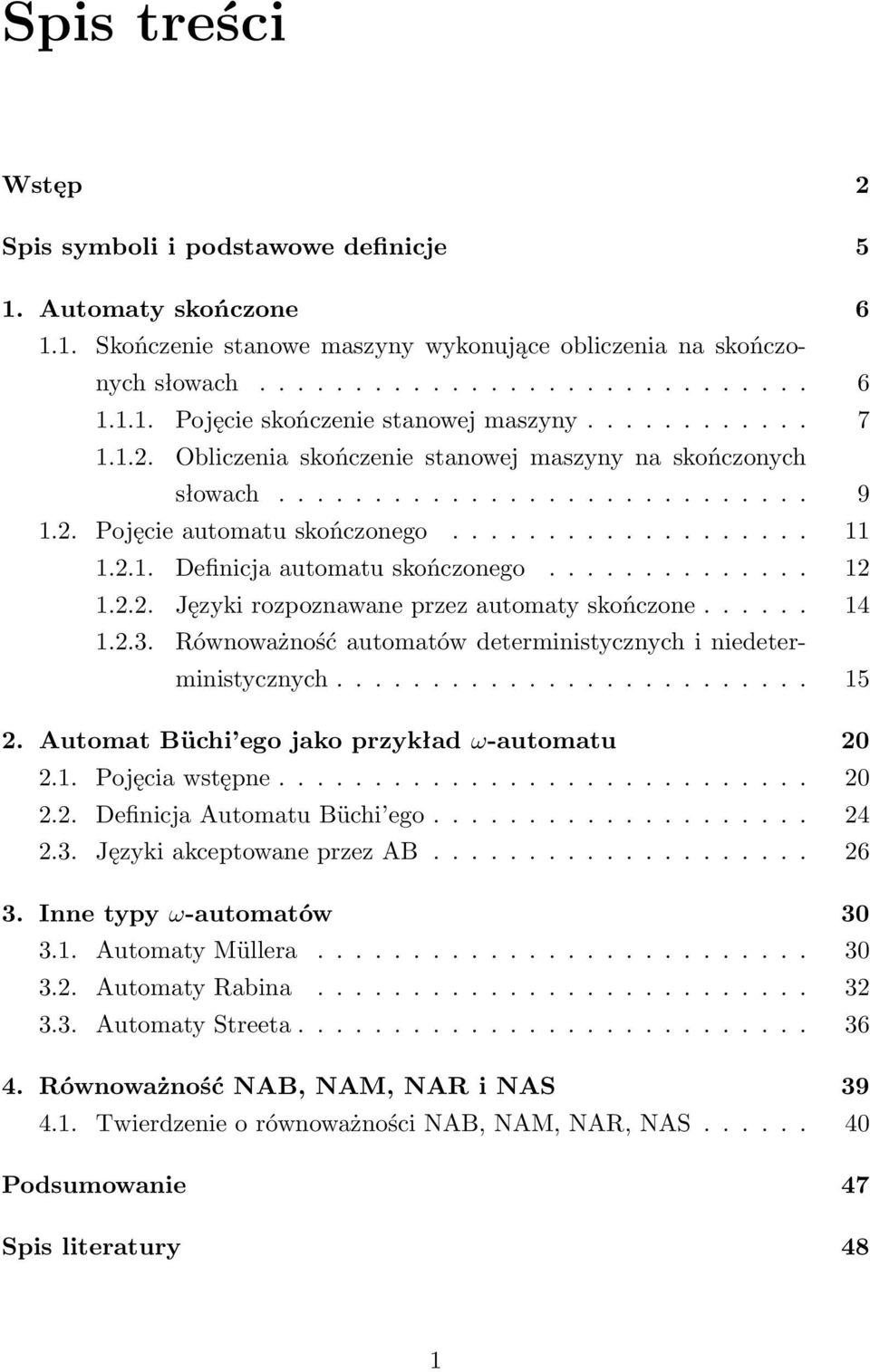 ............. 12 1.2.2. Języki rozpoznawane przez automaty skończone...... 14 1.2.3. Równoważność automatów deterministycznych i niedeterministycznych......................... 15 2.